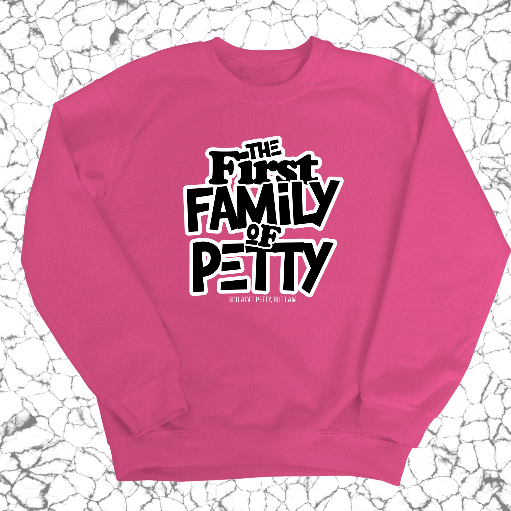 The First Family of Petty Unisex Sweatshirt-Sweatshirt-The Original God Ain't Petty But I Am