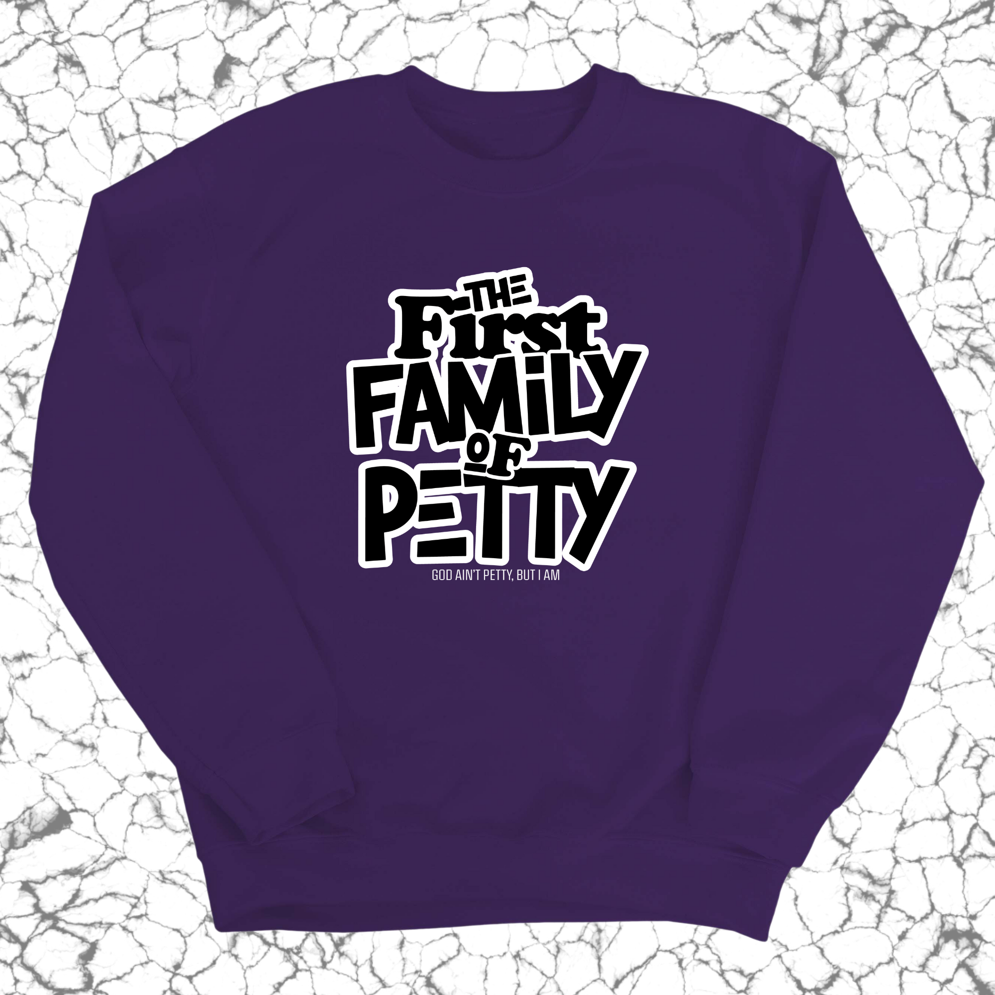 The First Family of Petty Unisex Sweatshirt-Sweatshirt-The Original God Ain't Petty But I Am