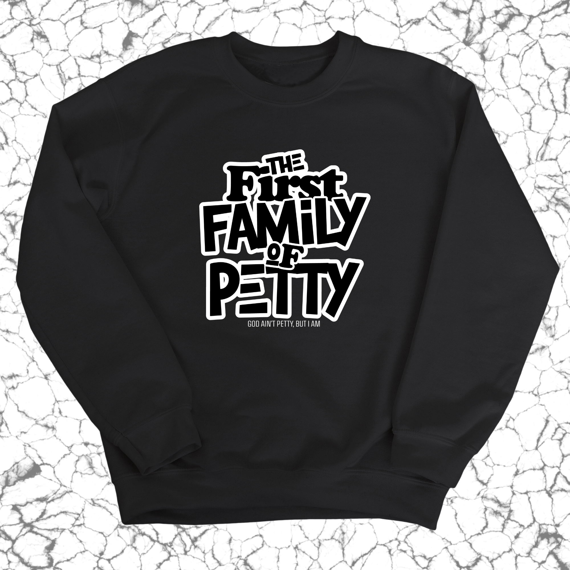 The First Family of Petty Unisex Sweatshirt-Sweatshirt-The Original God Ain't Petty But I Am