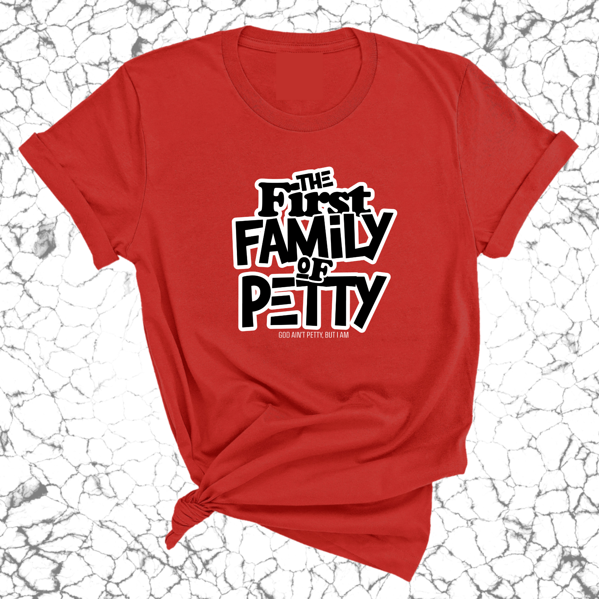 The First Family of Petty Unisex Tee-T-Shirt-The Original God Ain't Petty But I Am