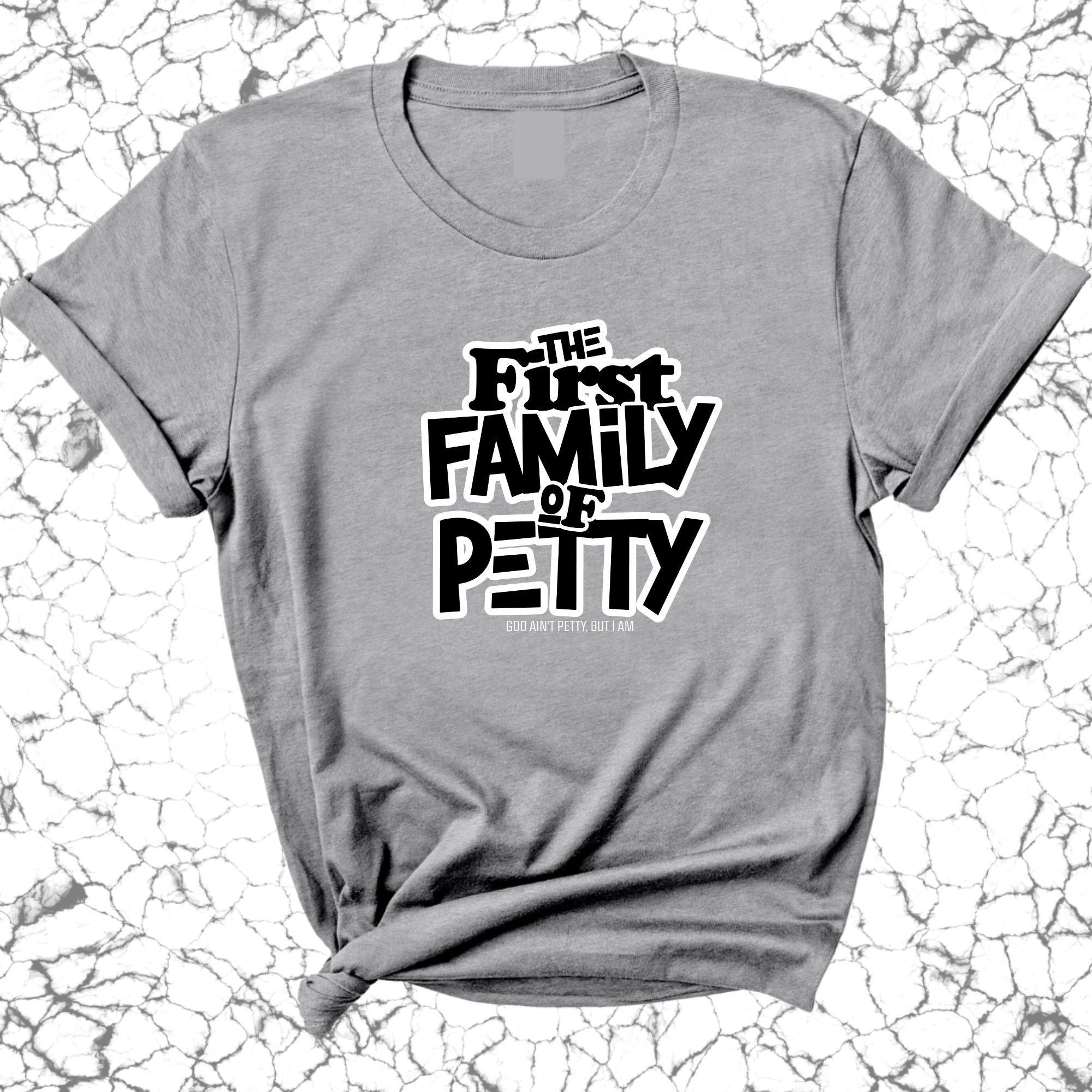 The First Family of Petty Unisex Tee-T-Shirt-The Original God Ain't Petty But I Am