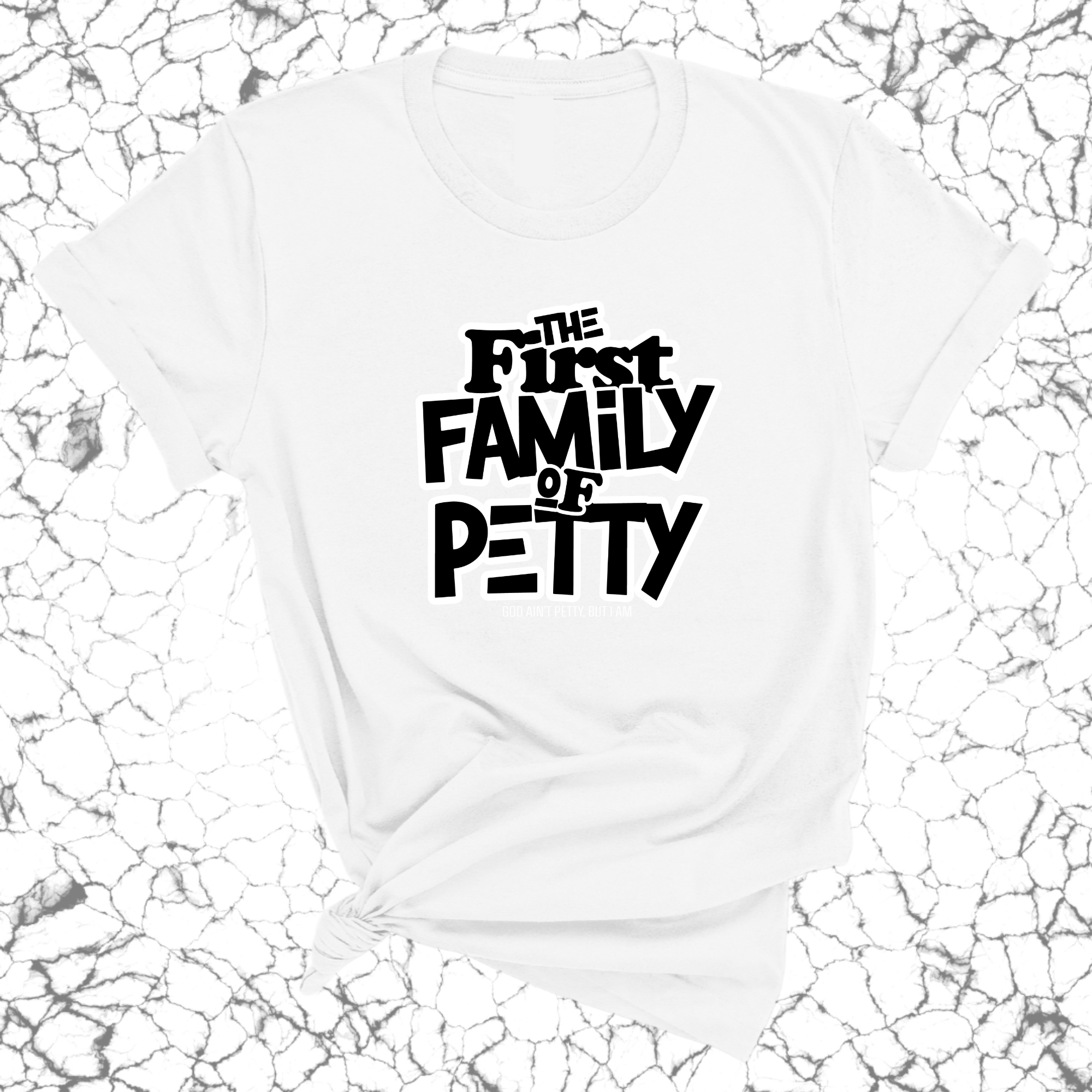 The First Family of Petty Unisex Tee-T-Shirt-The Original God Ain't Petty But I Am