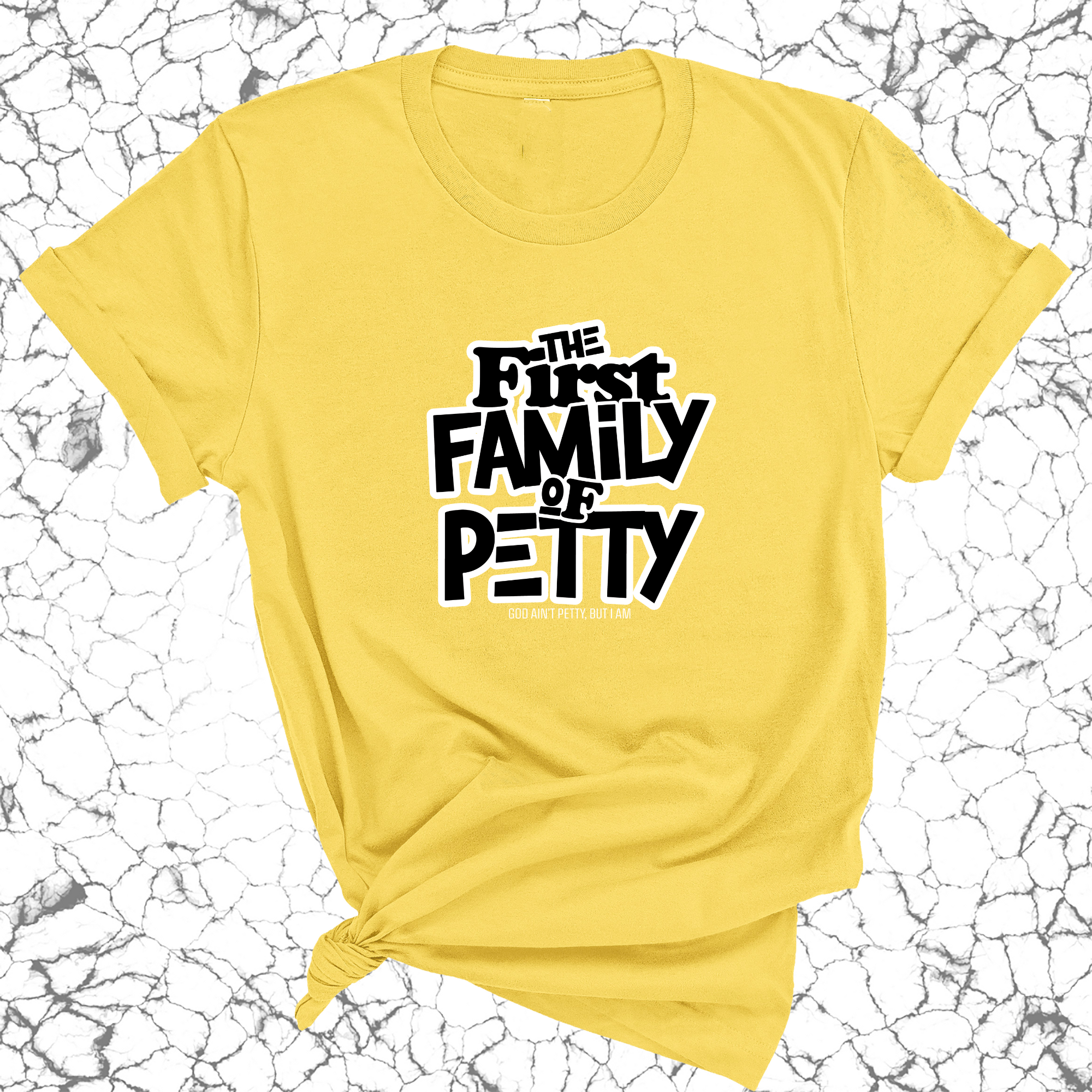 The First Family of Petty Unisex Tee-T-Shirt-The Original God Ain't Petty But I Am