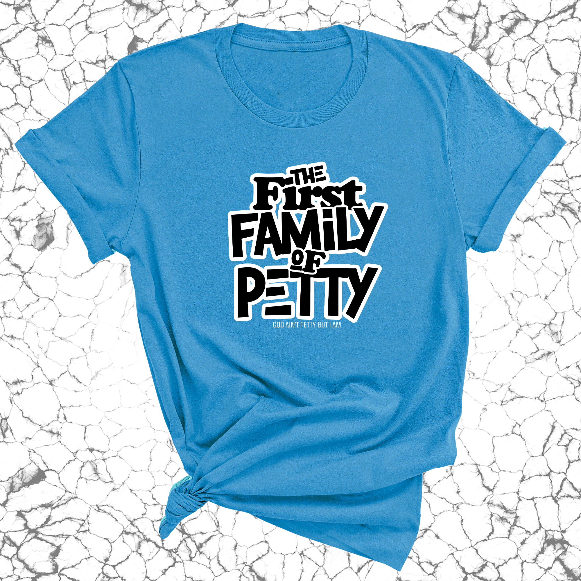 The First Family of Petty Unisex Tee-T-Shirt-The Original God Ain't Petty But I Am