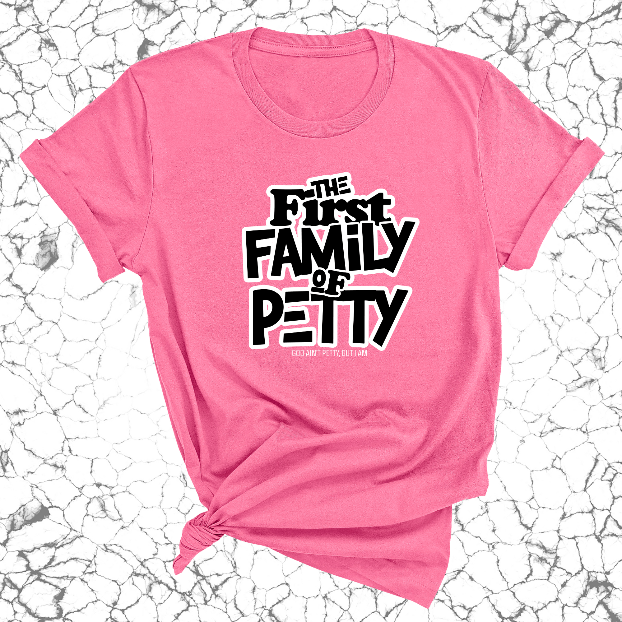 The First Family of Petty Unisex Tee-T-Shirt-The Original God Ain't Petty But I Am