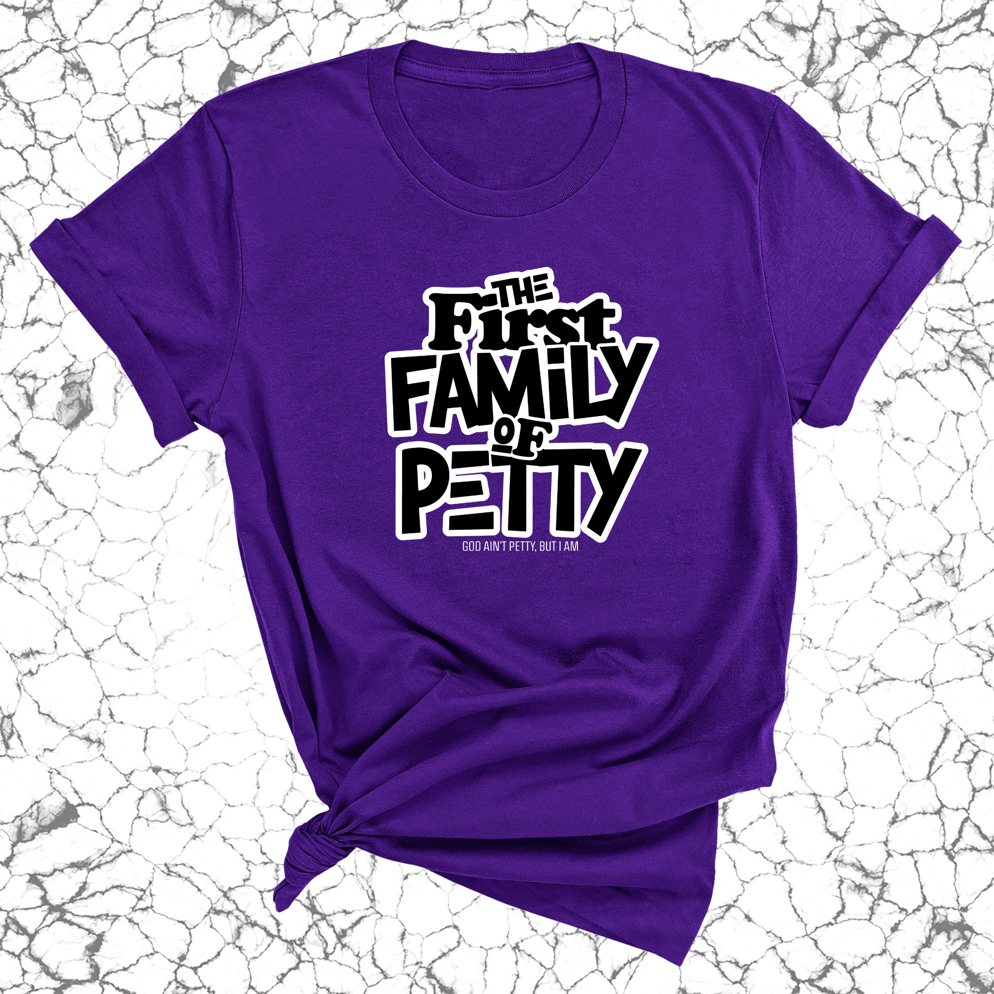 The First Family of Petty Unisex Tee-T-Shirt-The Original God Ain't Petty But I Am