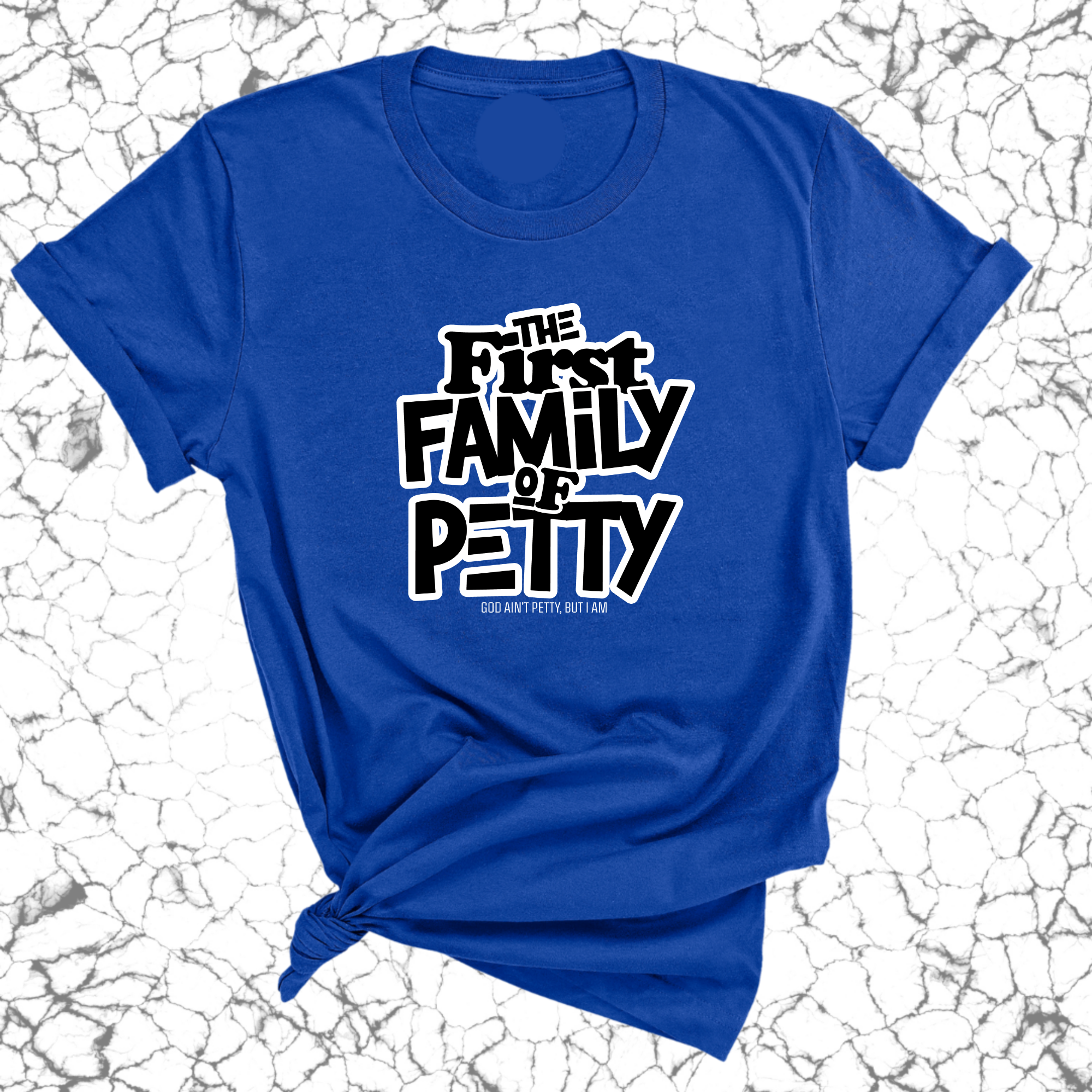 The First Family of Petty Unisex Tee-T-Shirt-The Original God Ain't Petty But I Am