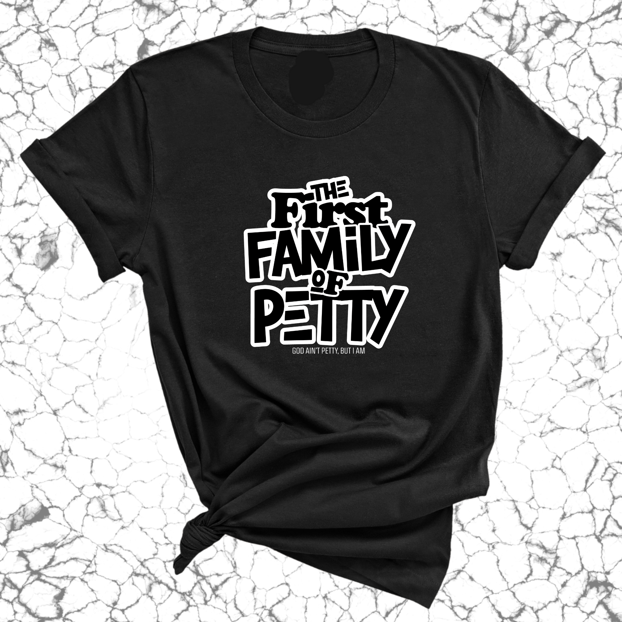 The First Family of Petty Unisex Tee-T-Shirt-The Original God Ain't Petty But I Am