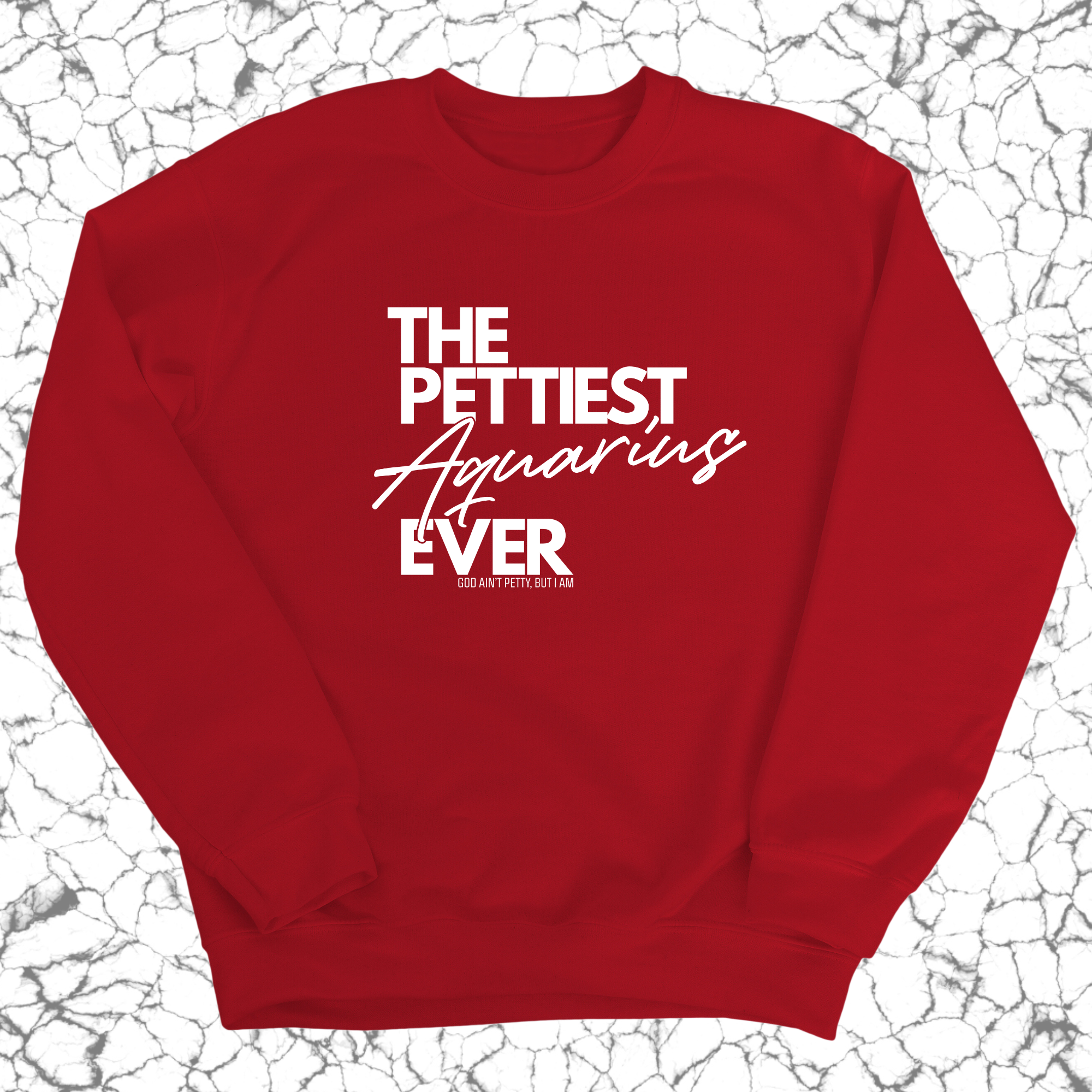 The Pettiest Aquarius Ever Unisex Sweatshirt-Sweatshirt-The Original God Ain't Petty But I Am