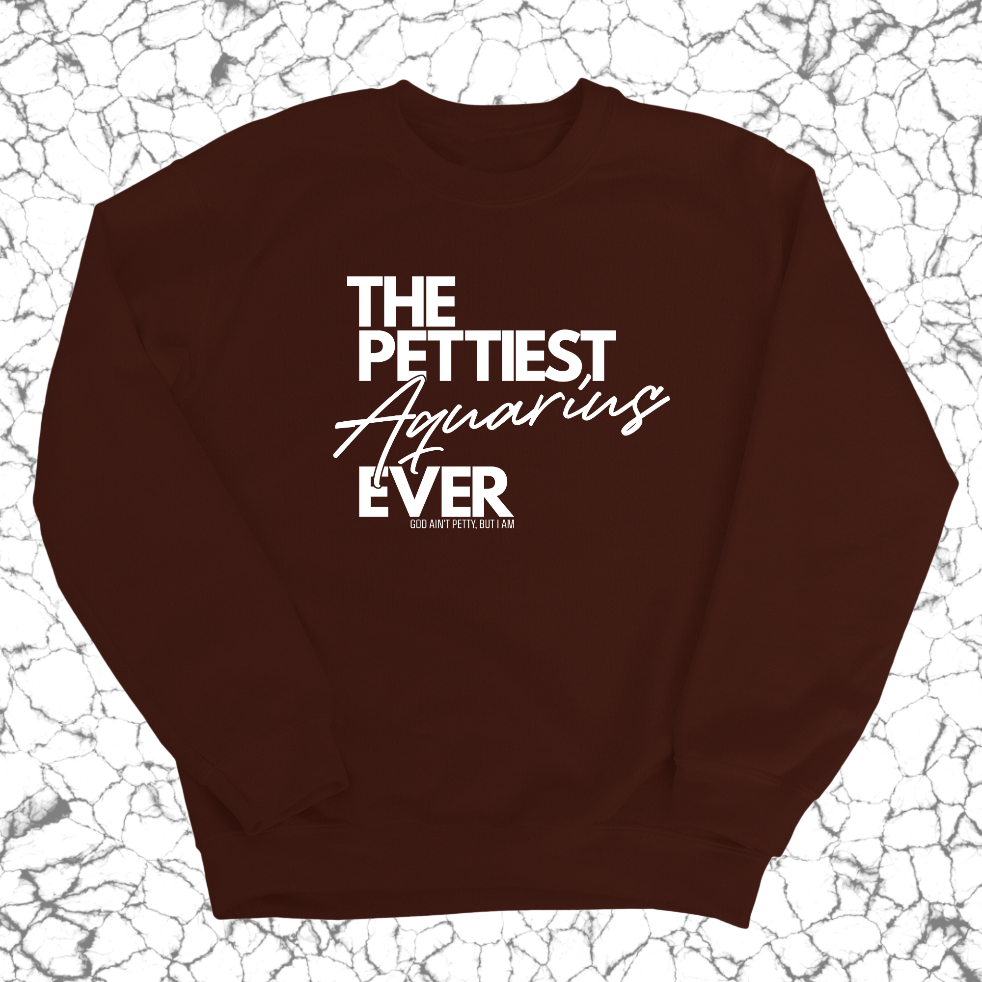 The Pettiest Aquarius Ever Unisex Sweatshirt-Sweatshirt-The Original God Ain't Petty But I Am