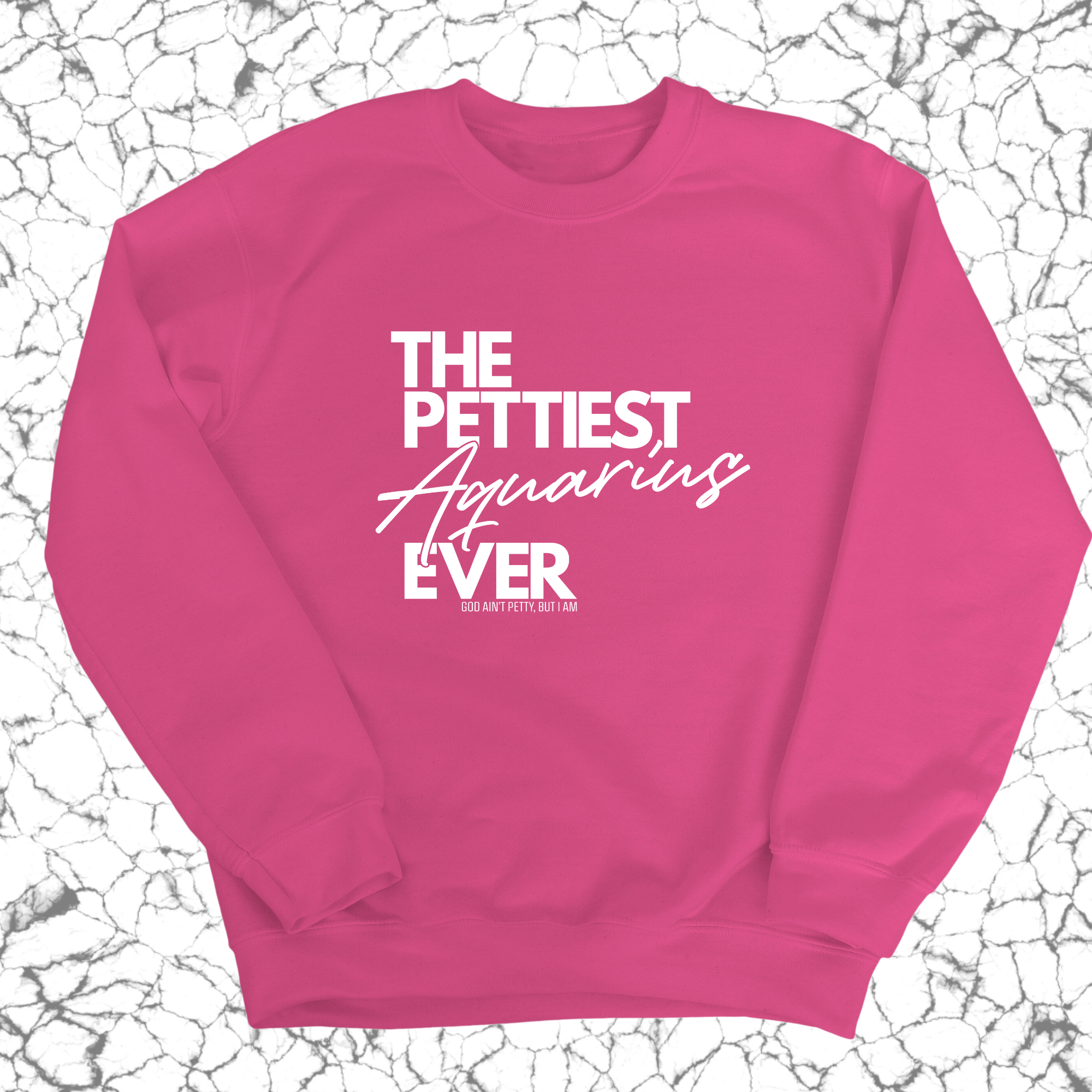 The Pettiest Aquarius Ever Unisex Sweatshirt-Sweatshirt-The Original God Ain't Petty But I Am