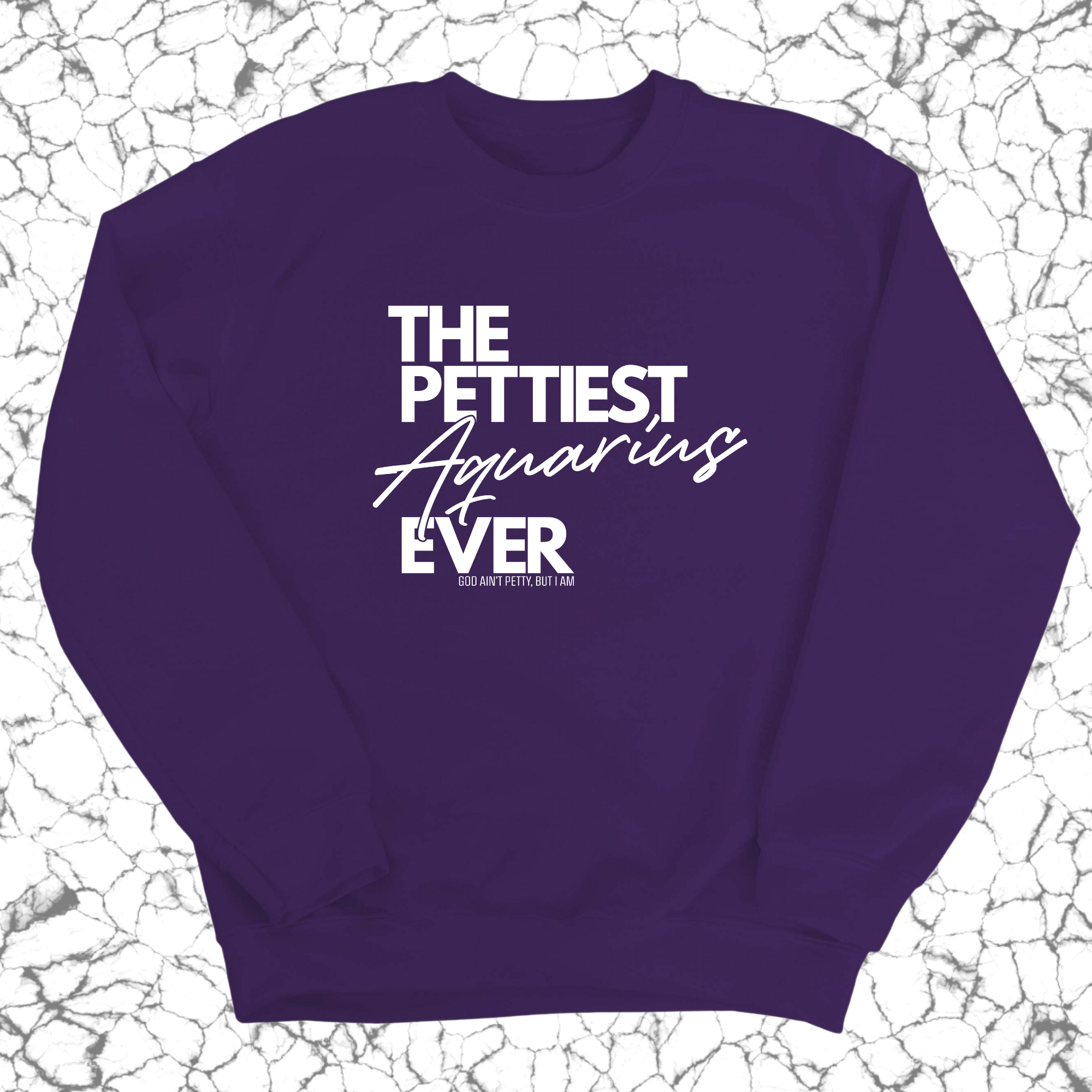 The Pettiest Aquarius Ever Unisex Sweatshirt-Sweatshirt-The Original God Ain't Petty But I Am