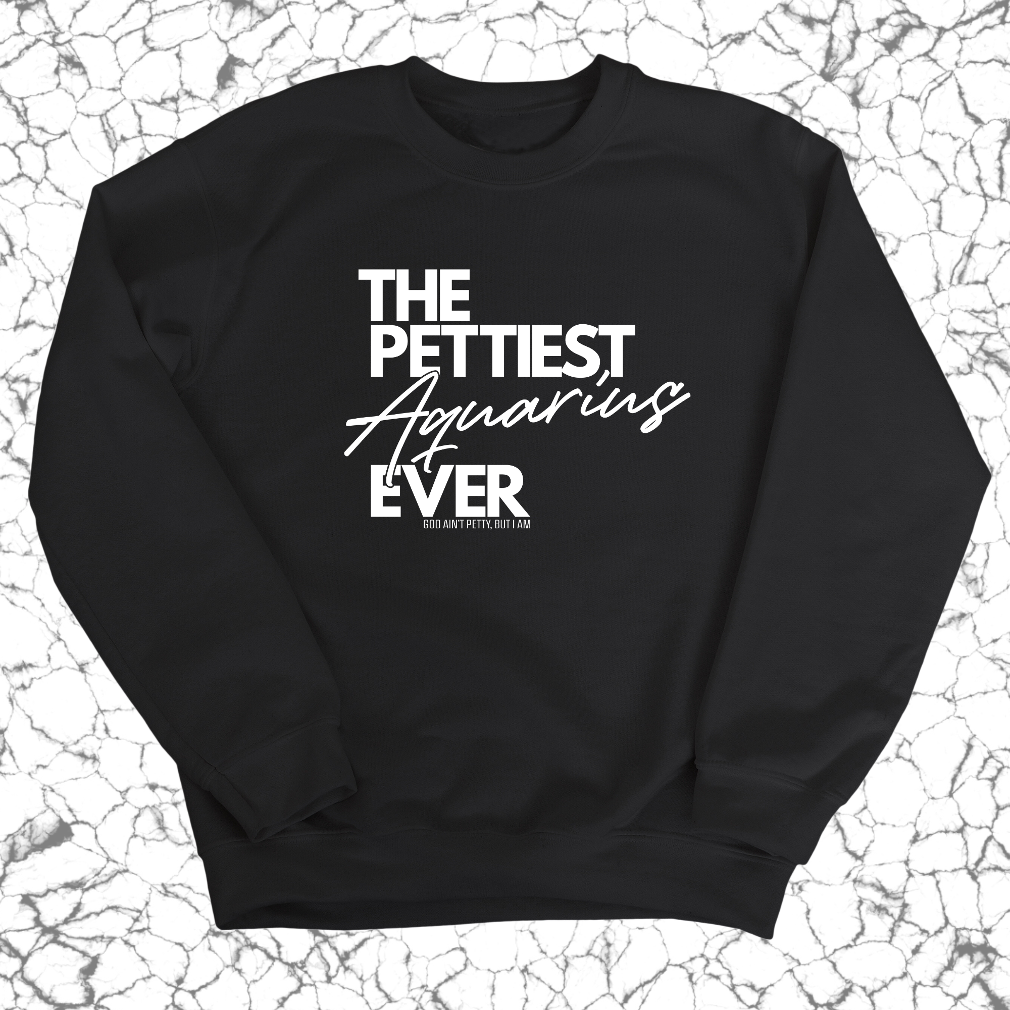 The Pettiest Aquarius Ever Unisex Sweatshirt-Sweatshirt-The Original God Ain't Petty But I Am