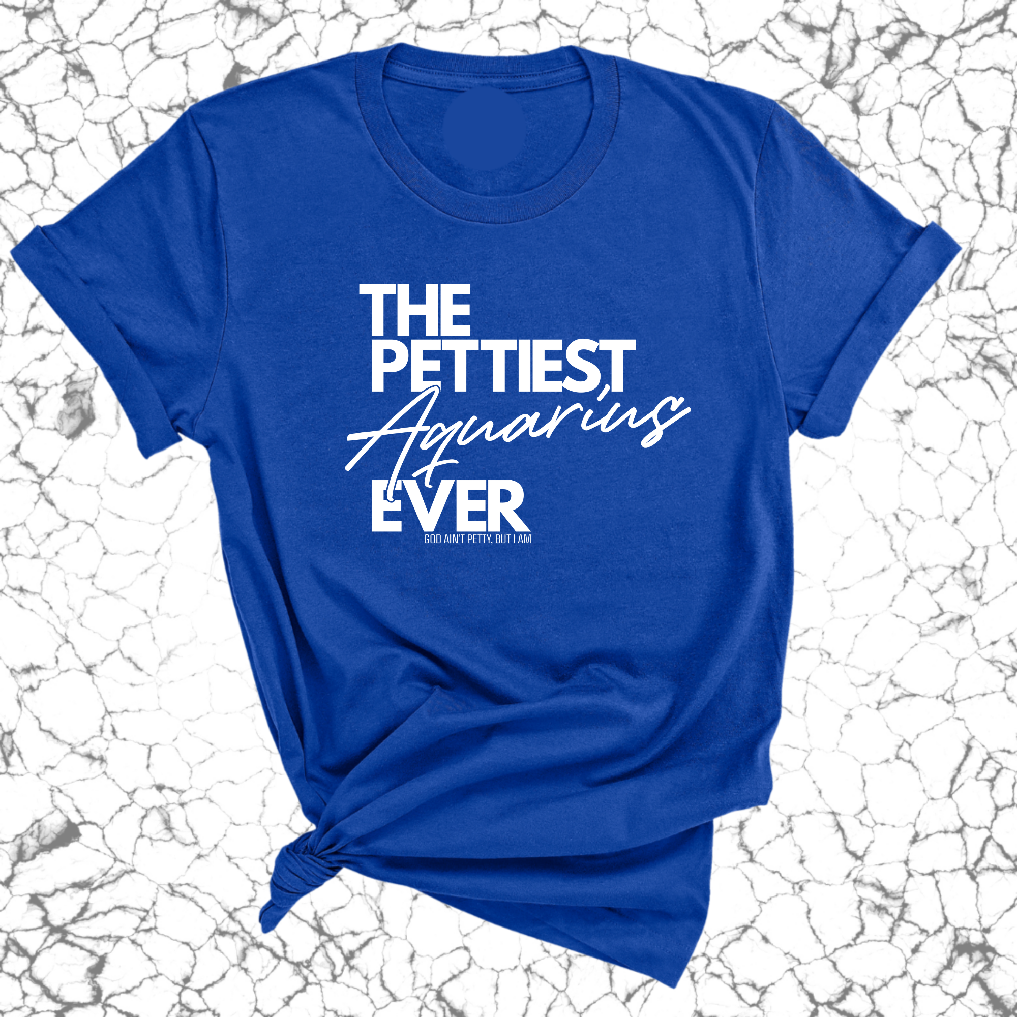 The Pettiest Aquarius Ever Unisex Tee-T-Shirt-The Original God Ain't Petty But I Am