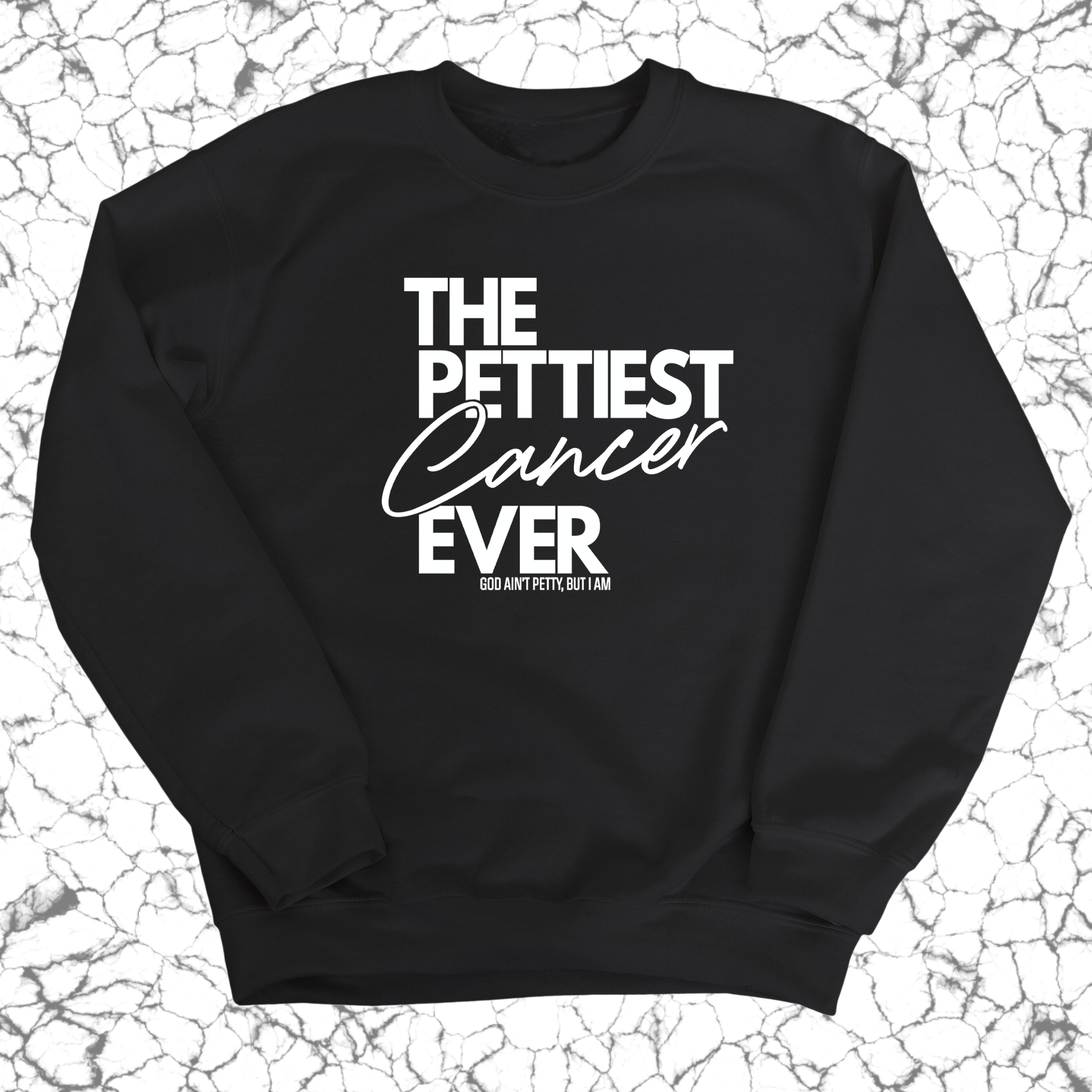 The Pettiest Cancer Ever Unisex Sweatshirt-Sweatshirt-The Original God Ain't Petty But I Am