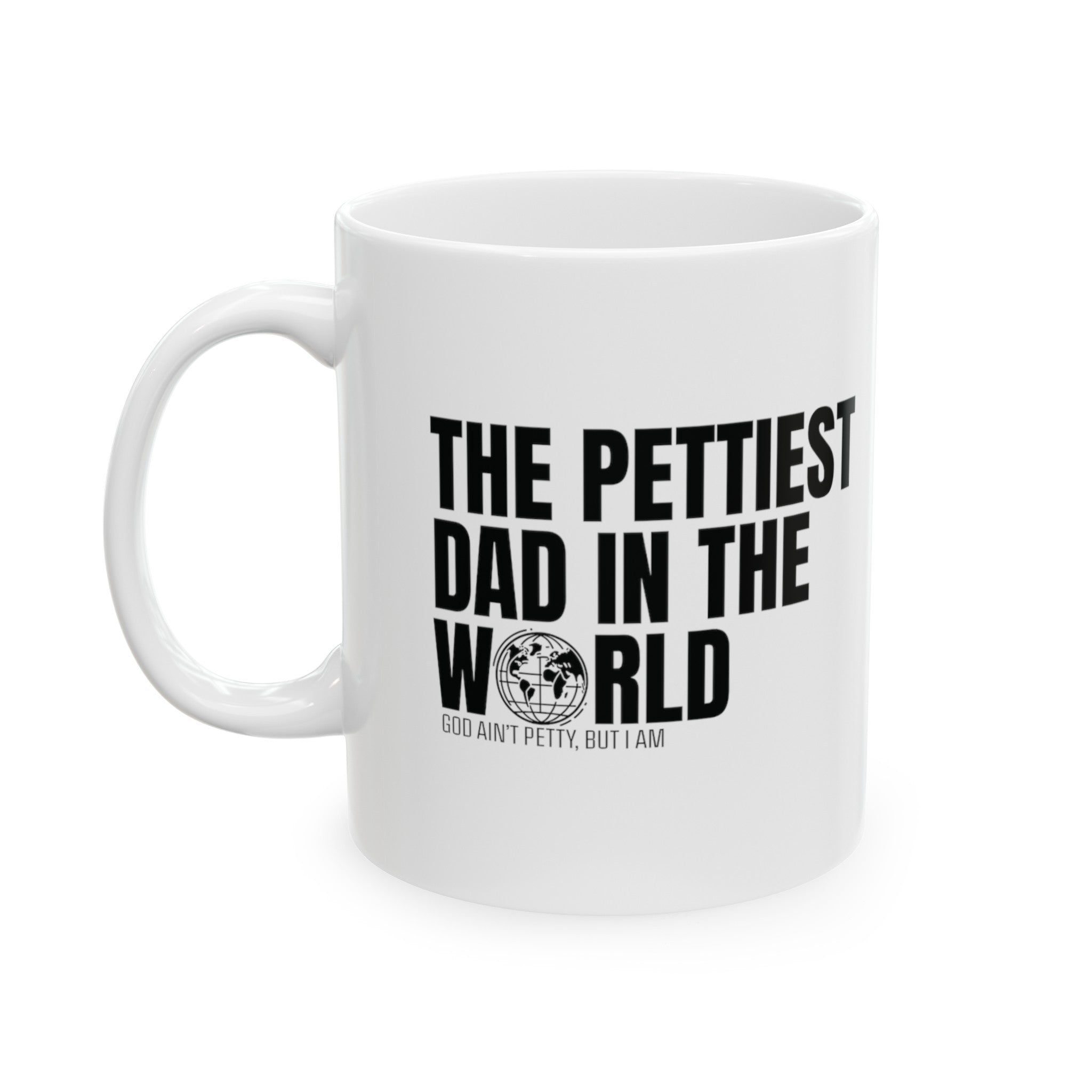 The Pettiest Dad in the World Mug 11oz ( White & Black)-Mug-The Original God Ain't Petty But I Am