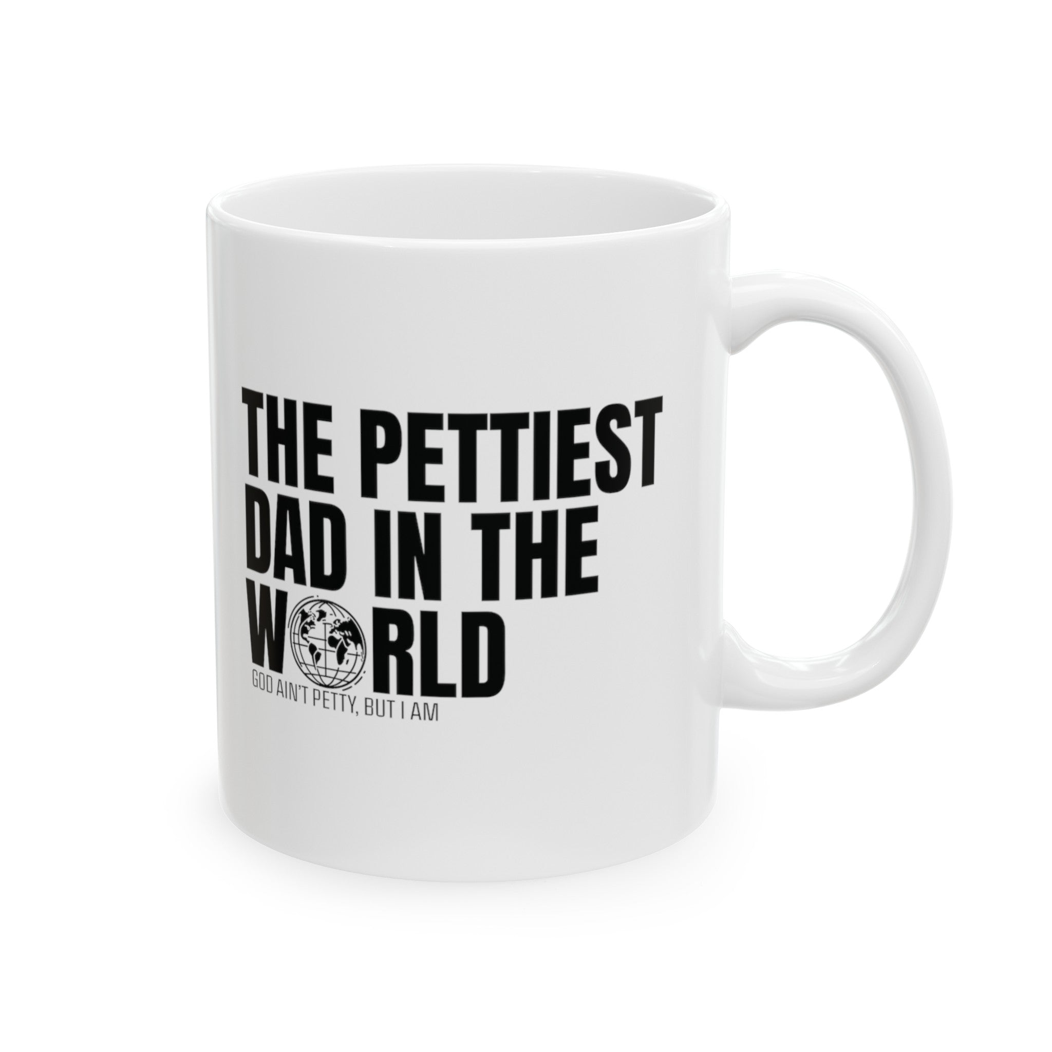 The Pettiest Dad in the World Mug 11oz ( White & Black)-Mug-The Original God Ain't Petty But I Am