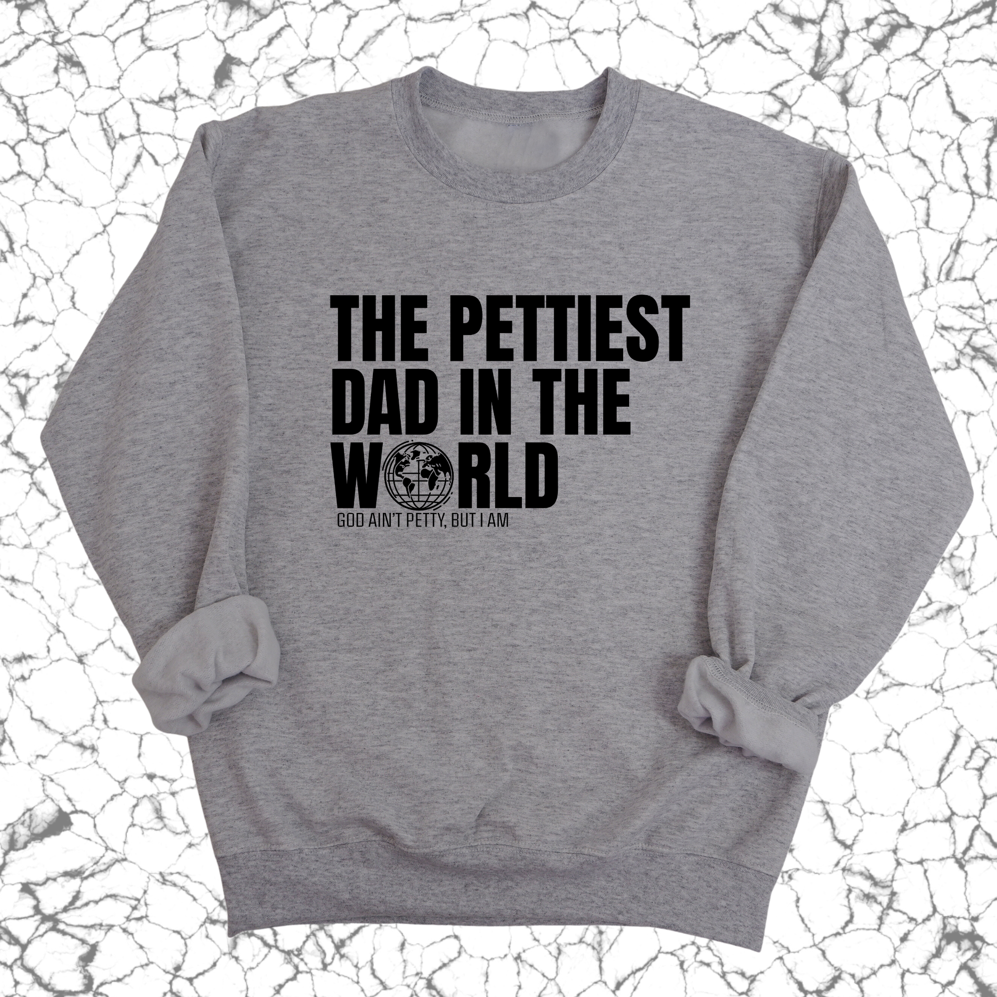 The Pettiest Dad in the World Unisex Sweatshirt-Sweatshirt-The Original God Ain't Petty But I Am