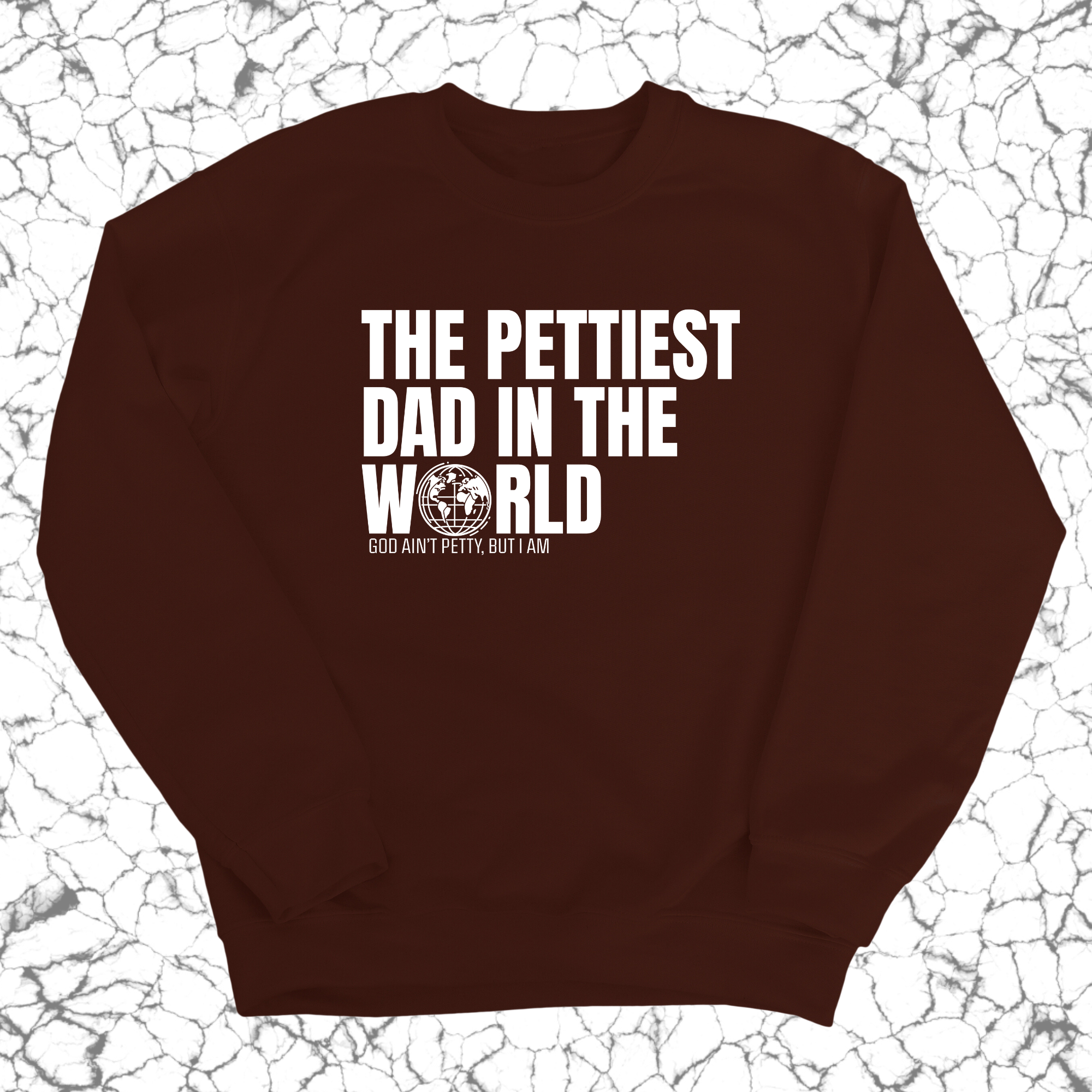 The Pettiest Dad in the World Unisex Sweatshirt-Sweatshirt-The Original God Ain't Petty But I Am