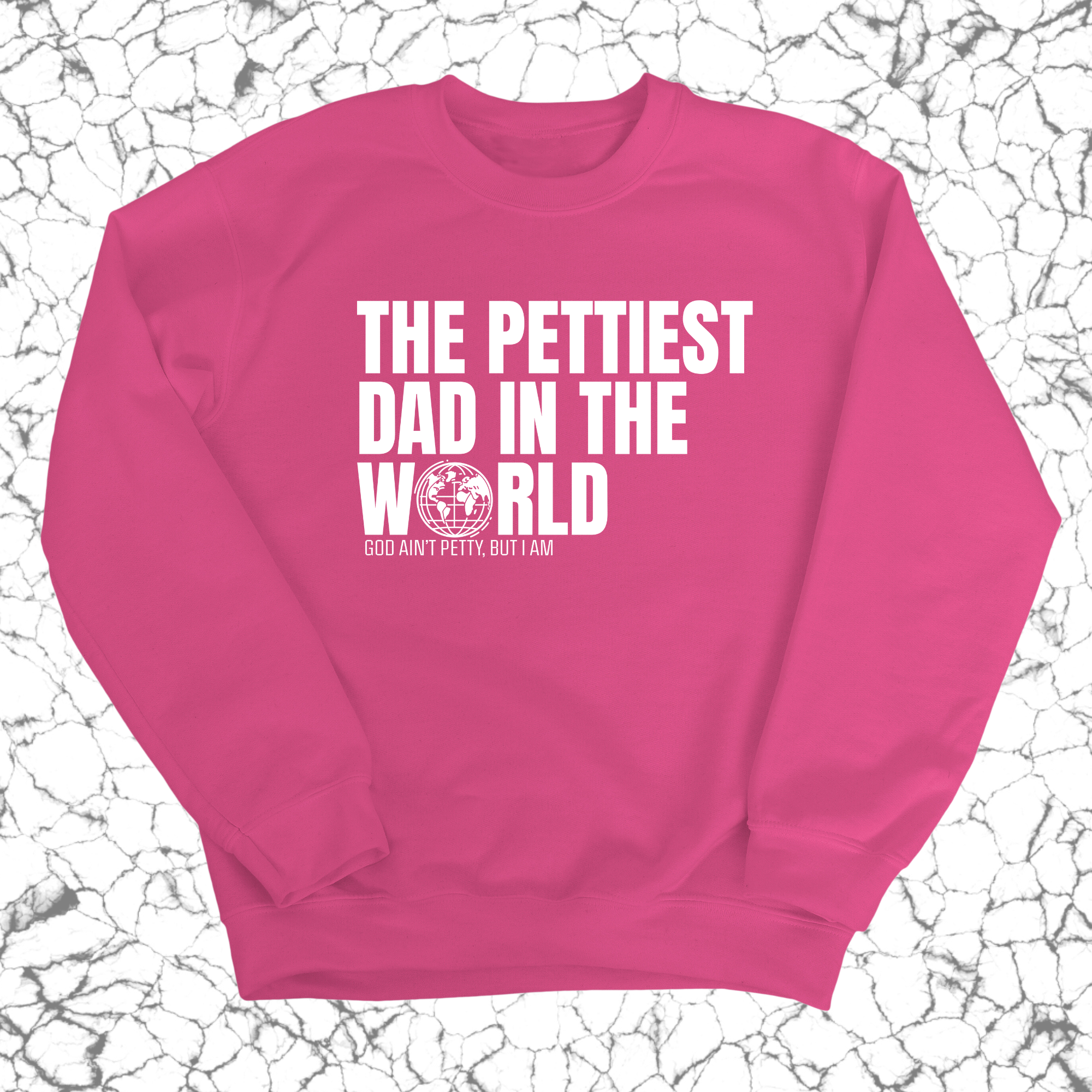 The Pettiest Dad in the World Unisex Sweatshirt-Sweatshirt-The Original God Ain't Petty But I Am