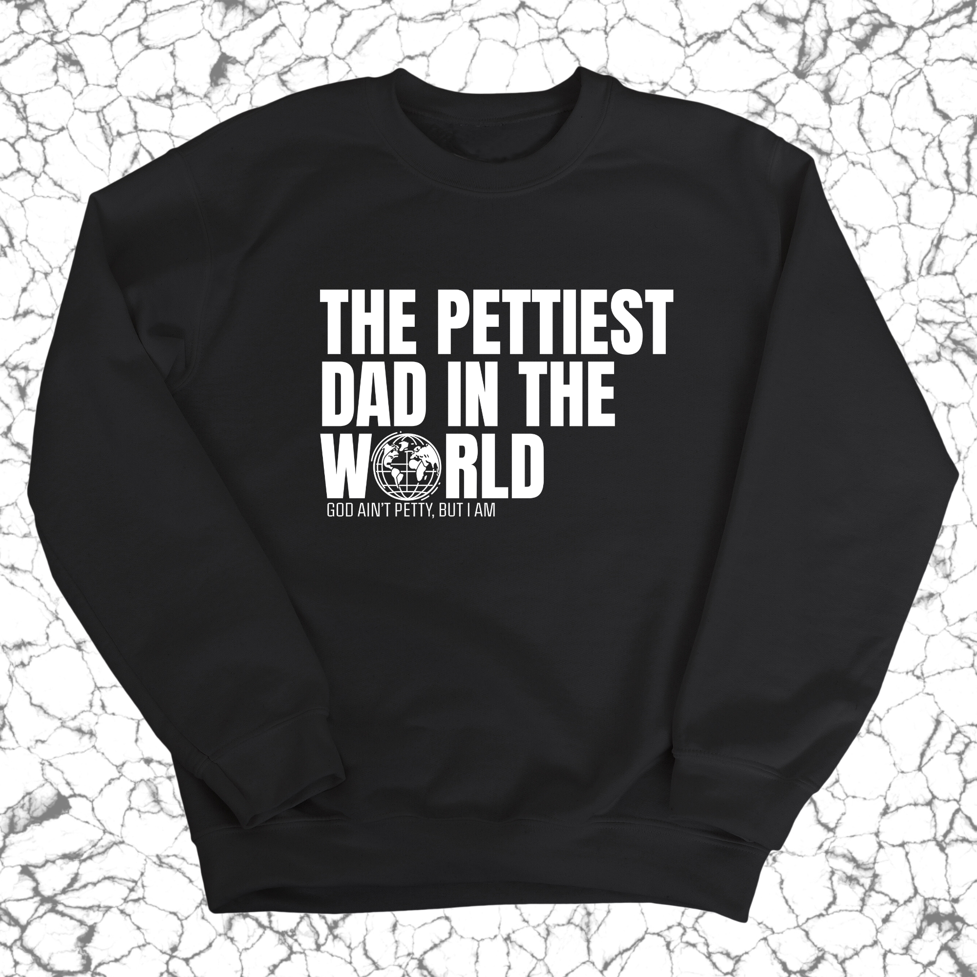 The Pettiest Dad in the World Unisex Sweatshirt-Sweatshirt-The Original God Ain't Petty But I Am