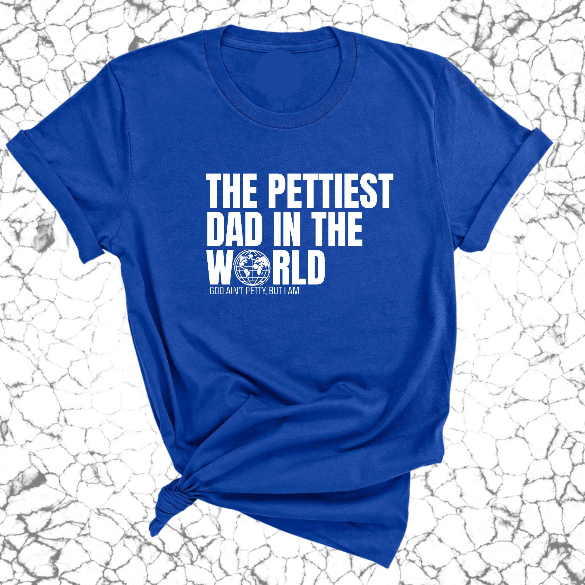 The Pettiest Dad in the World Unisex Tee-T-Shirt-The Original God Ain't Petty But I Am