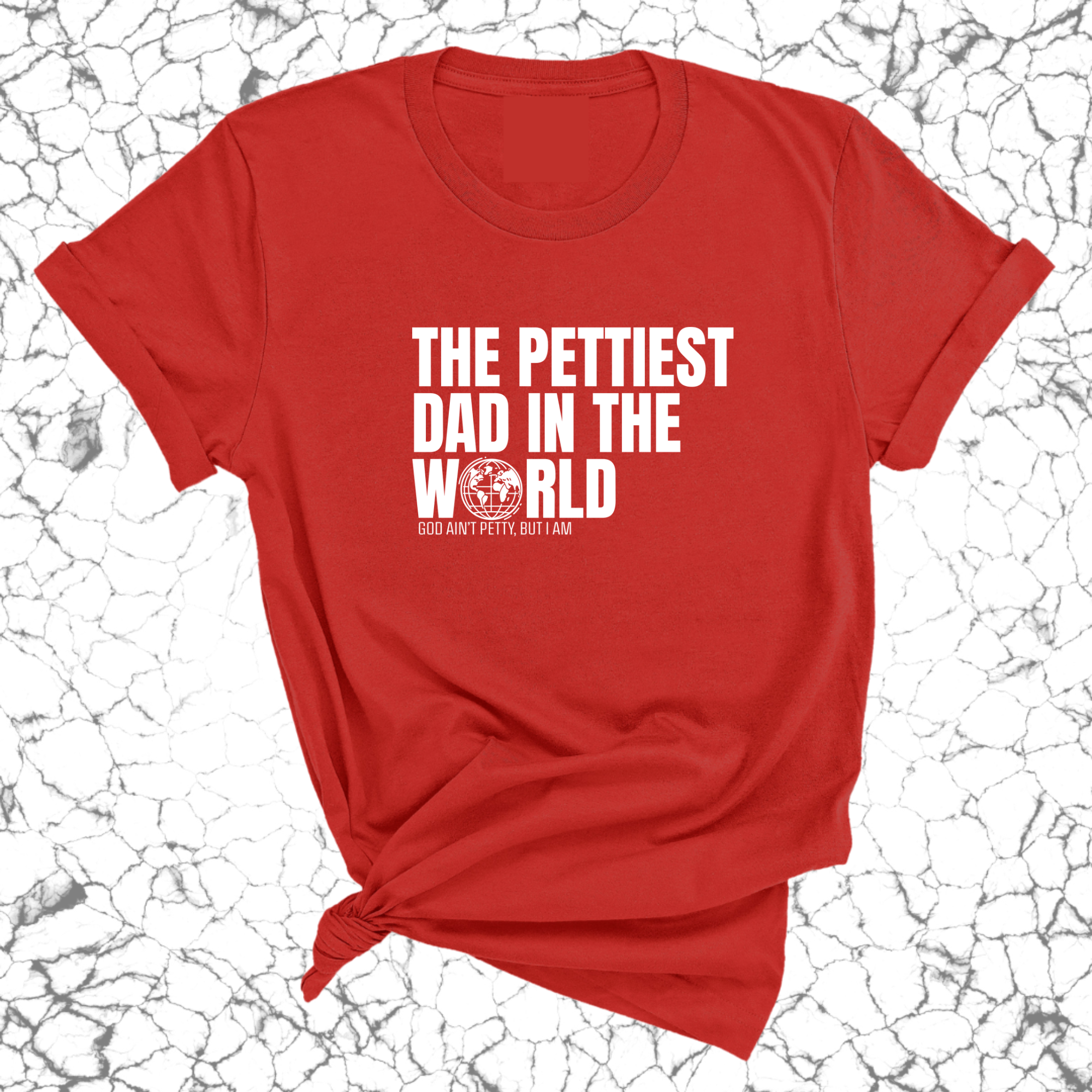 The Pettiest Dad in the World Unisex Tee-T-Shirt-The Original God Ain't Petty But I Am