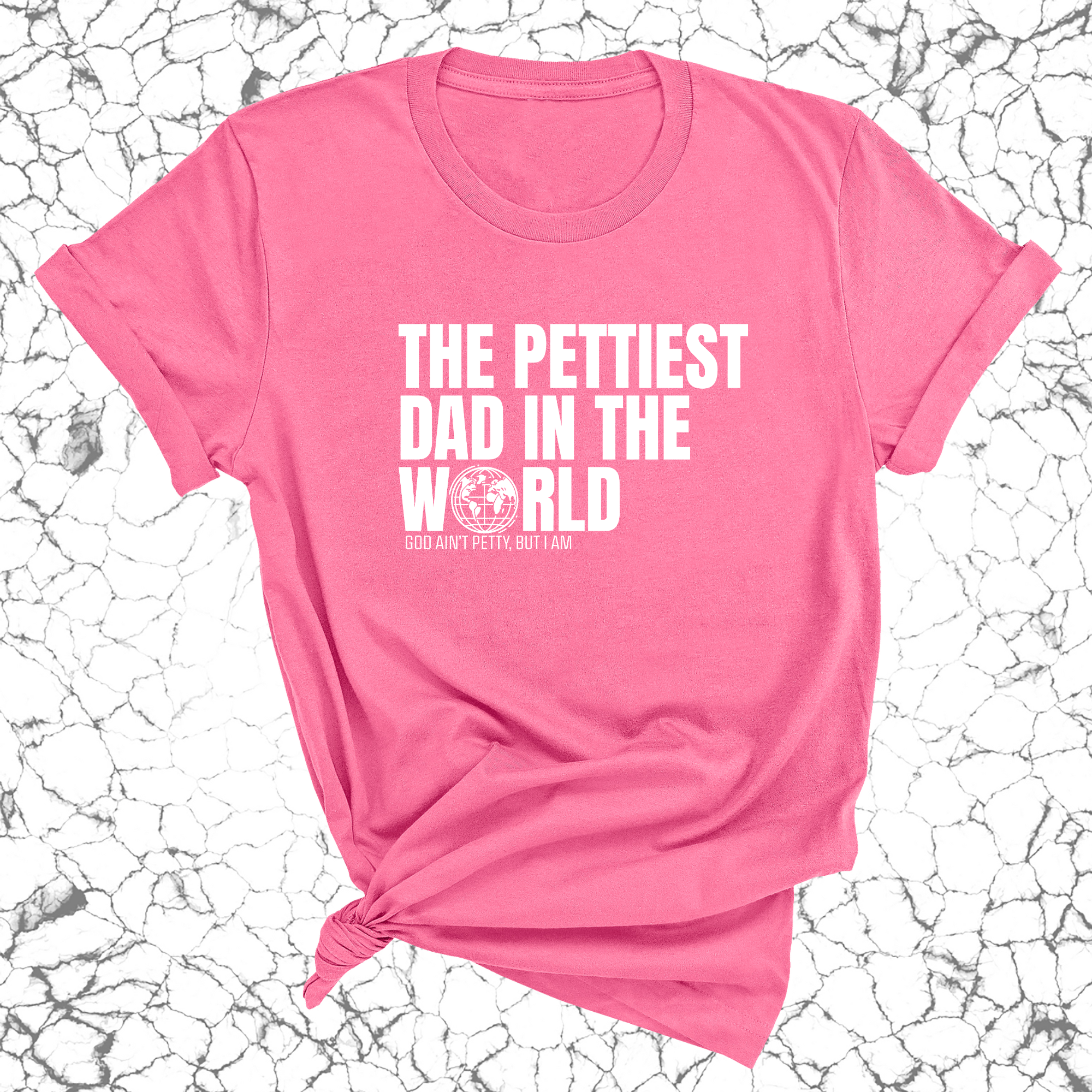 The Pettiest Dad in the World Unisex Tee-T-Shirt-The Original God Ain't Petty But I Am