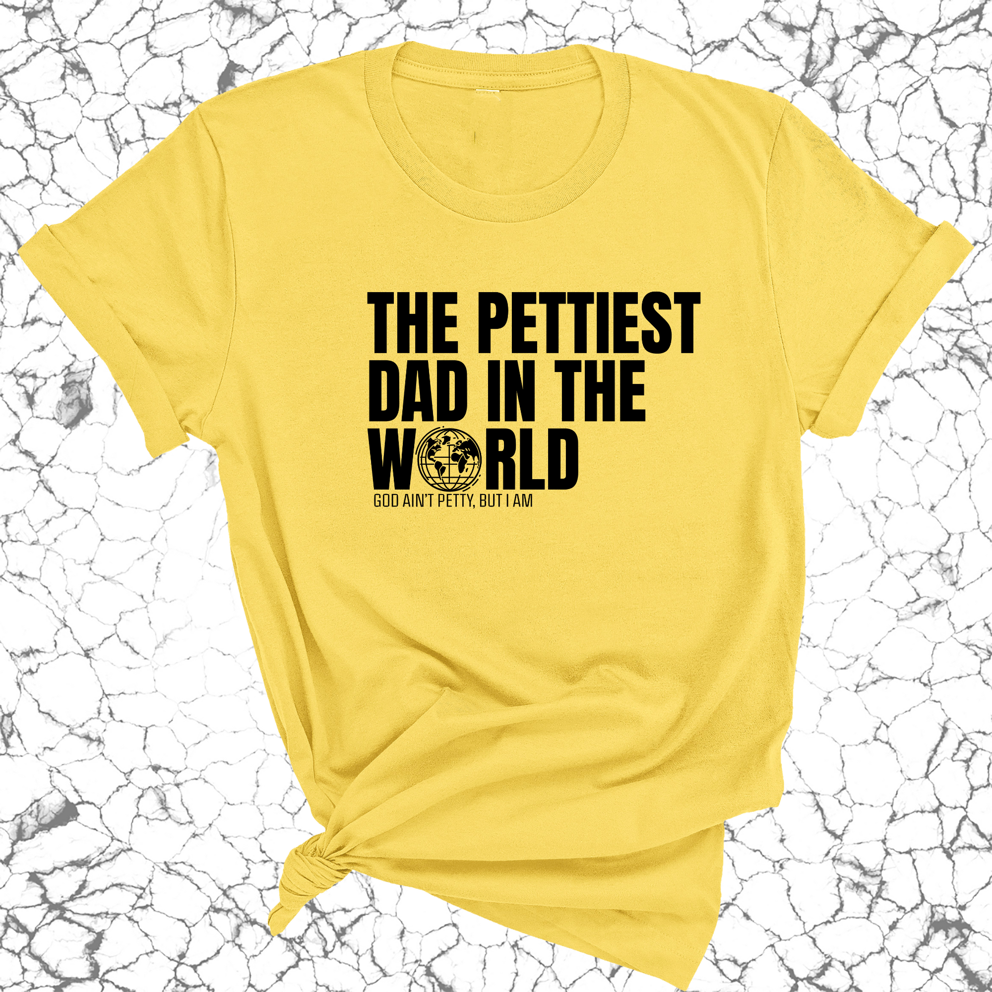 The Pettiest Dad in the World Unisex Tee-T-Shirt-The Original God Ain't Petty But I Am