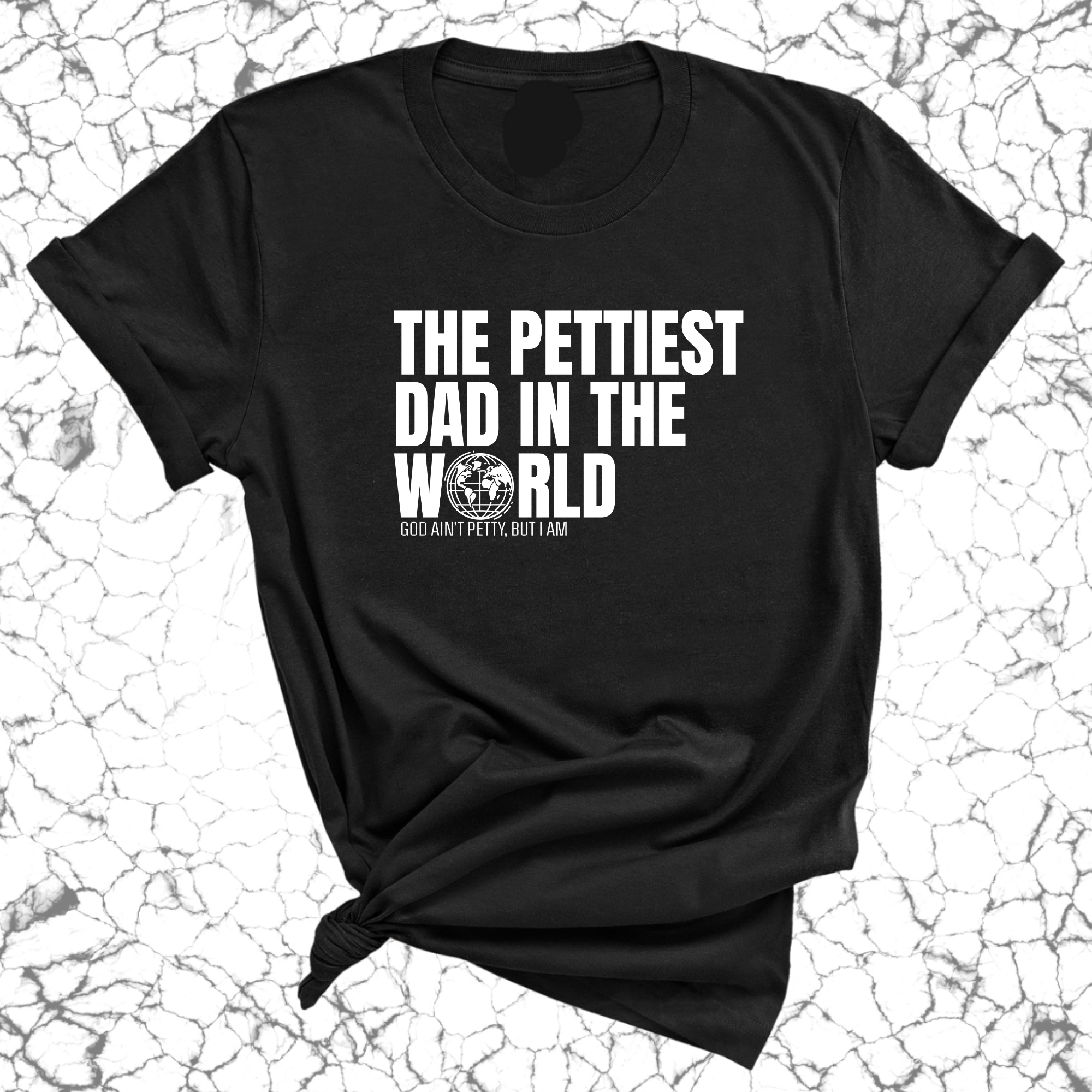 The Pettiest Dad in the World Unisex Tee-T-Shirt-The Original God Ain't Petty But I Am