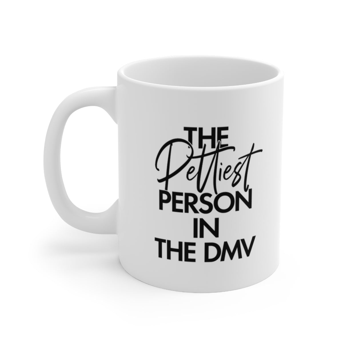 The Pettiest Person in DMV Mug 11oz (White/Black)-Mug-The Original God Ain't Petty But I Am