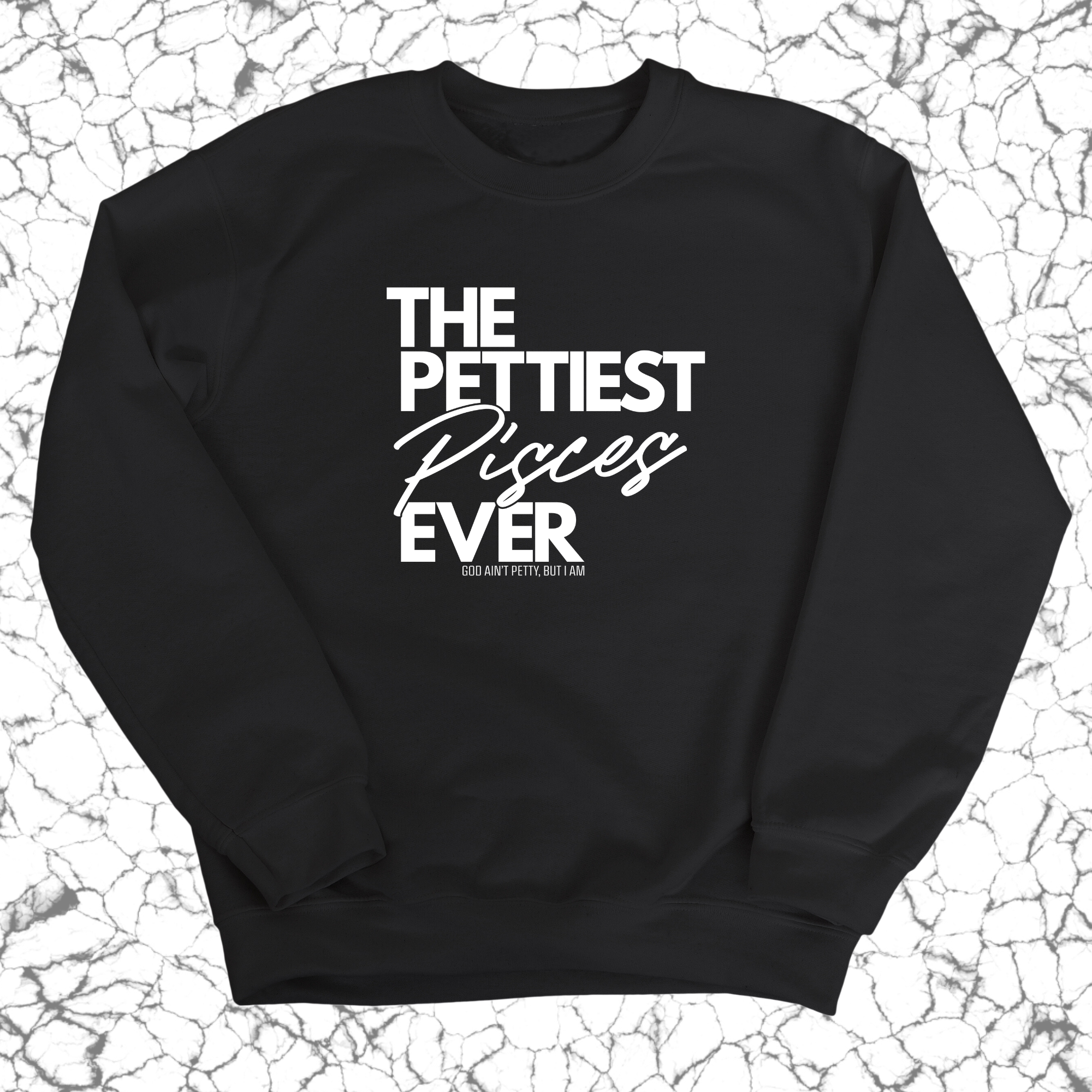 The Pettiest Pisces Ever Unisex Sweatshirt-Sweatshirt-The Original God Ain't Petty But I Am