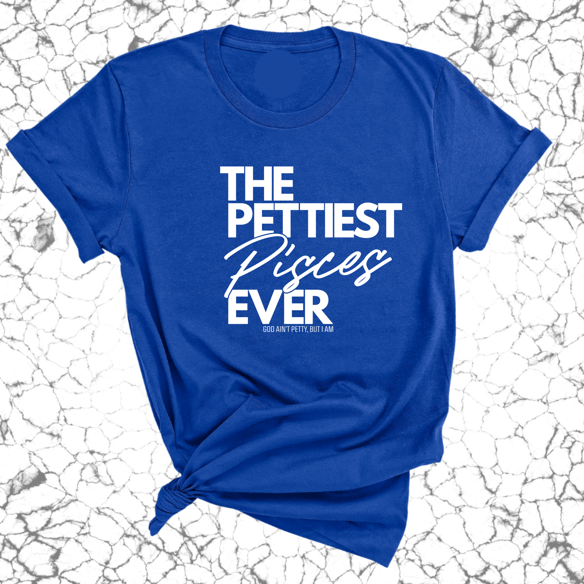 The Pettiest Pisces Ever Unisex Tee-T-Shirt-The Original God Ain't Petty But I Am