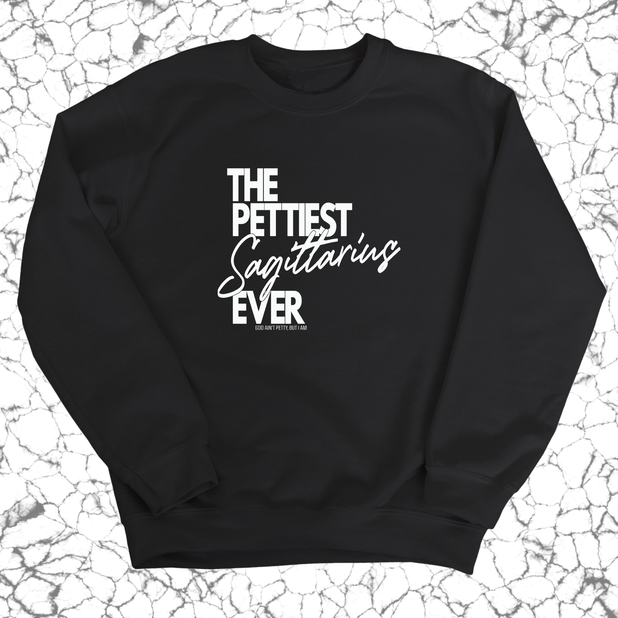 The Pettiest Sagittarius Ever Unisex Sweatshirt-Sweatshirt-The Original God Ain't Petty But I Am