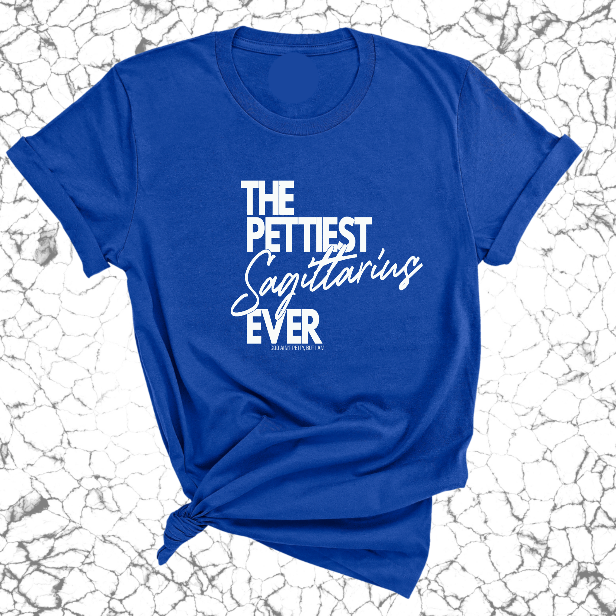 The Pettiest Sagittarius Ever Unisex Tee-T-Shirt-The Original God Ain't Petty But I Am