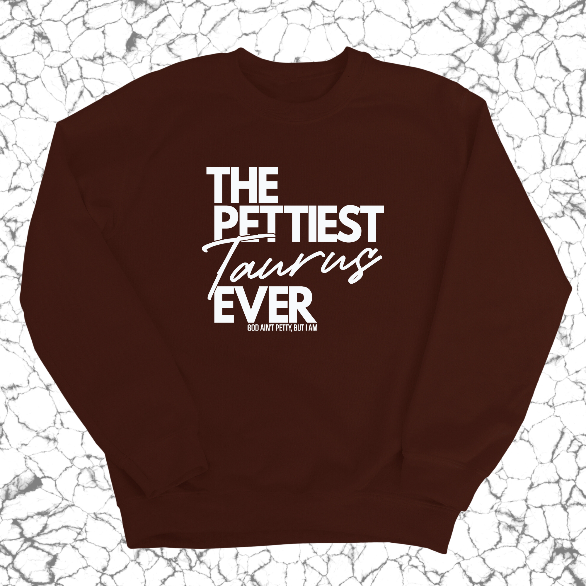 The Pettiest Taurus Ever Unisex Sweatshirt-Sweatshirt-The Original God Ain't Petty But I Am