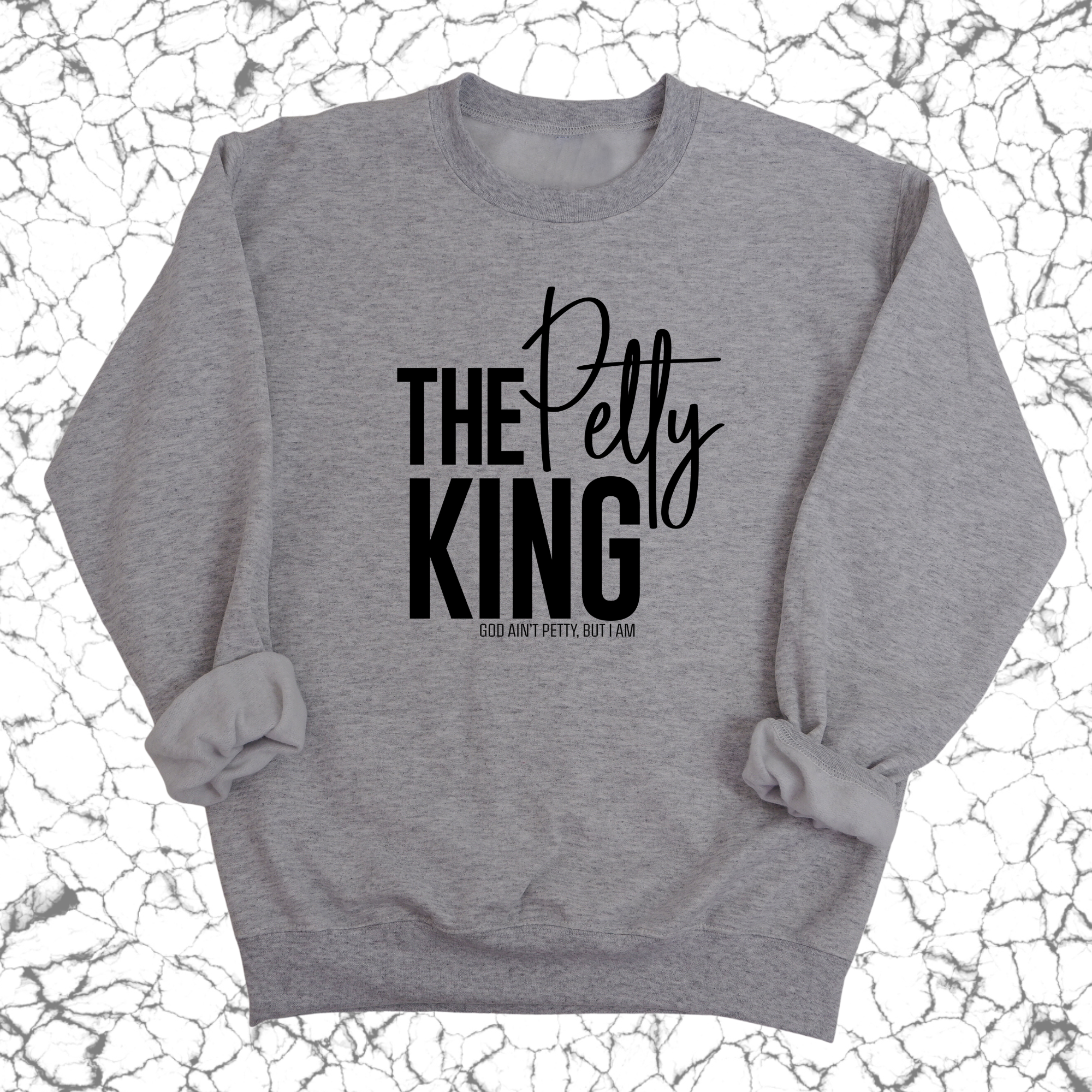 The Petty King Unisex Sweatshirt-Sweatshirt-The Original God Ain't Petty But I Am