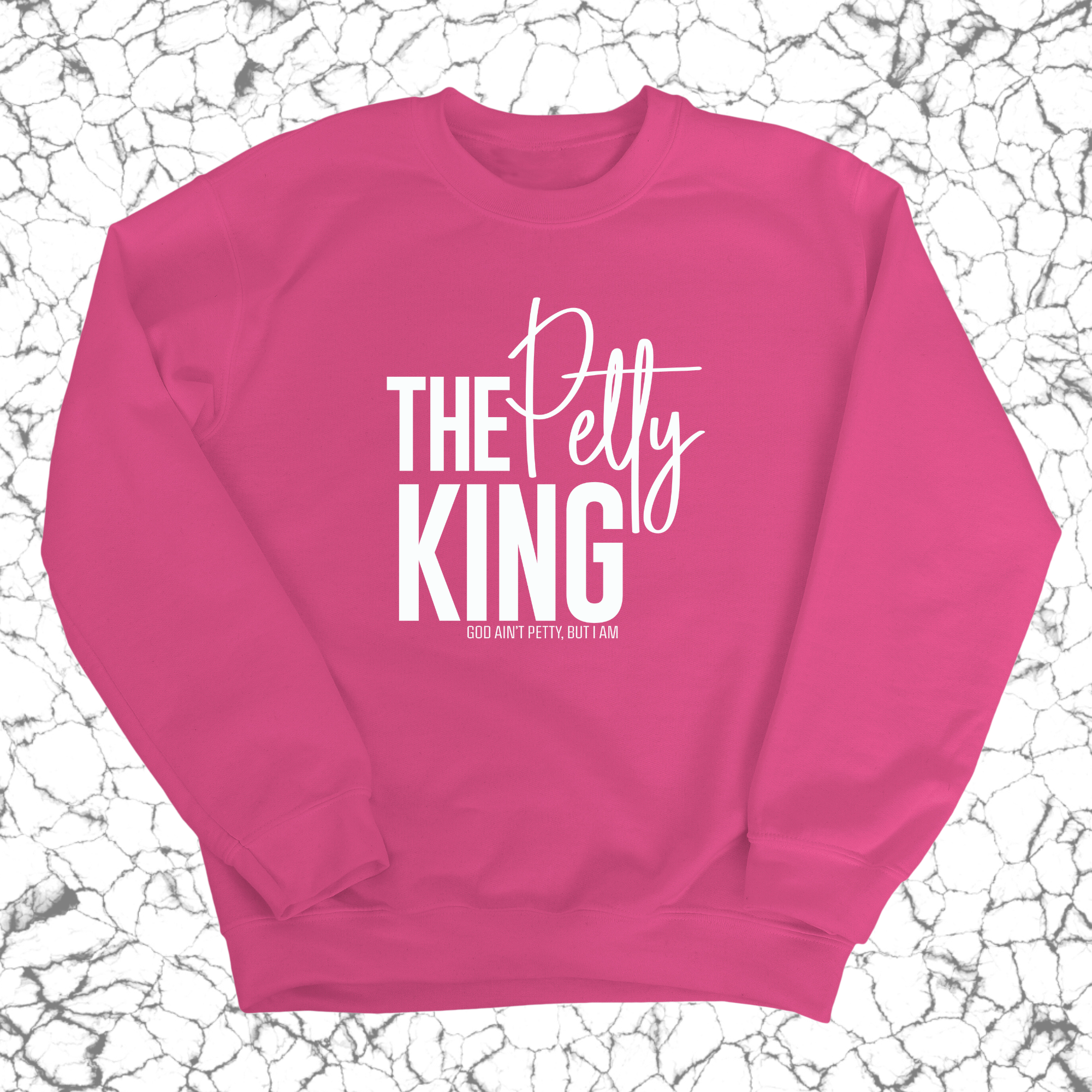 The Petty King Unisex Sweatshirt-Sweatshirt-The Original God Ain't Petty But I Am