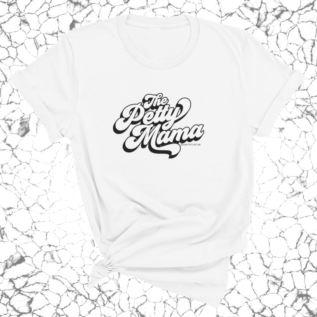 The Petty Mama Unisex Tee-T-Shirt-The Original God Ain't Petty But I Am