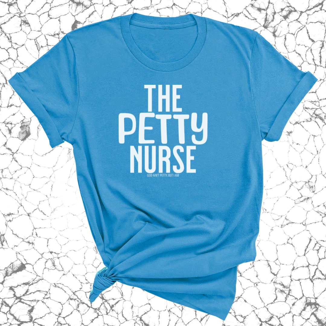 The Petty Nurse Unisex Tee-T-Shirt-The Original God Ain't Petty But I Am