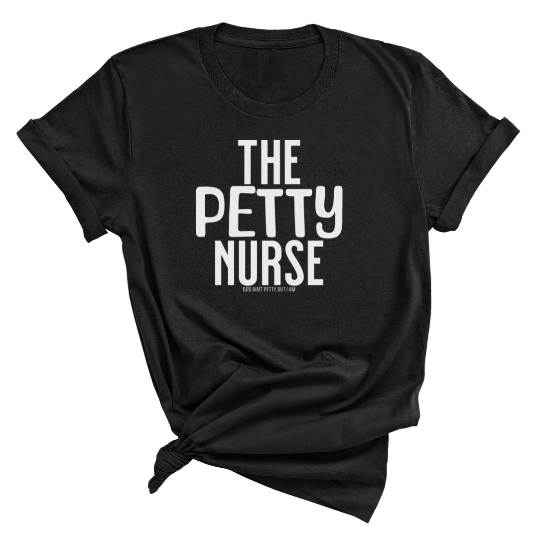 The Petty Nurse Unisex Tee-T-Shirt-The Original God Ain't Petty But I Am