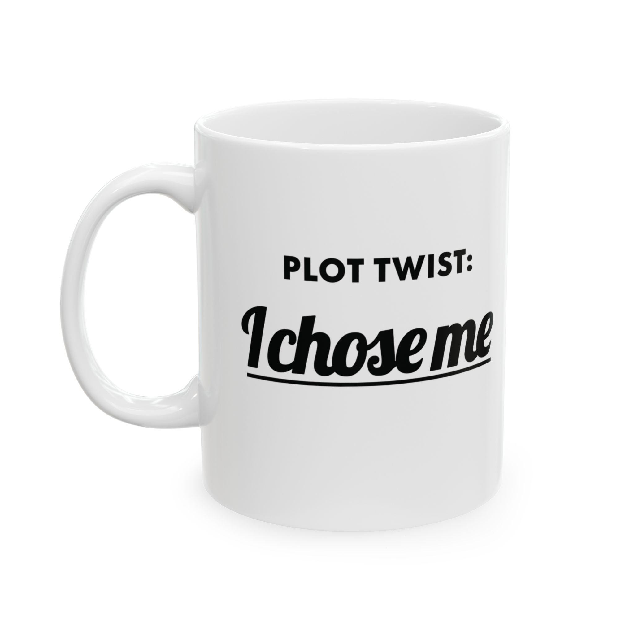 The Plot Twist, I Chose Me Mug 11oz (White & Black)-Mug-The Original God Ain't Petty But I Am