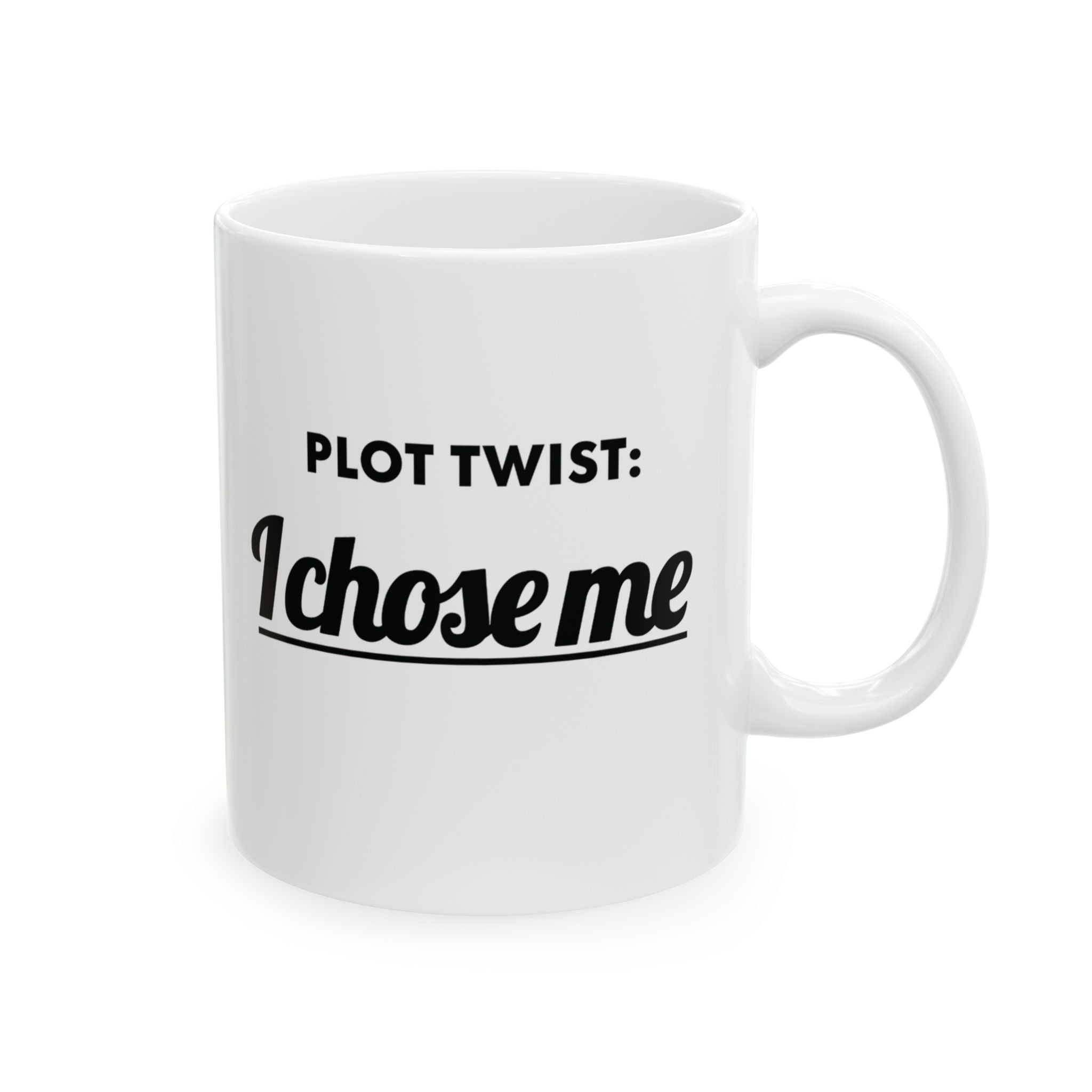 The Plot Twist, I Chose Me Mug 11oz (White & Black)-Mug-The Original God Ain't Petty But I Am