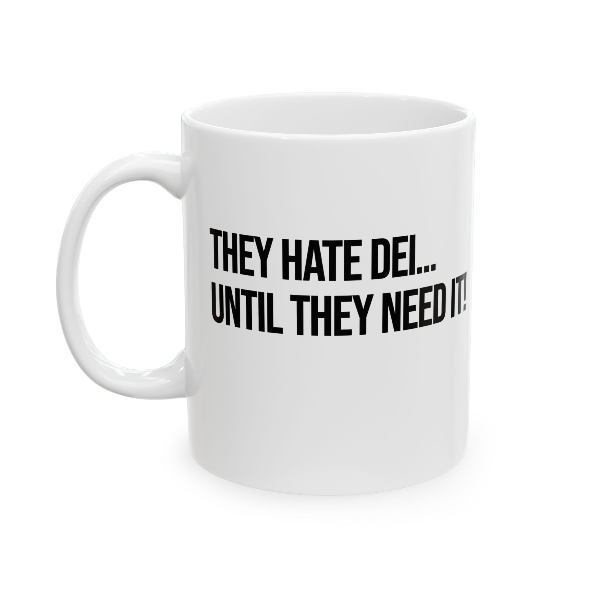 They Hate DEI until They Need It Mug 11oz (White & Black)-Mug-The Original God Ain't Petty But I Am