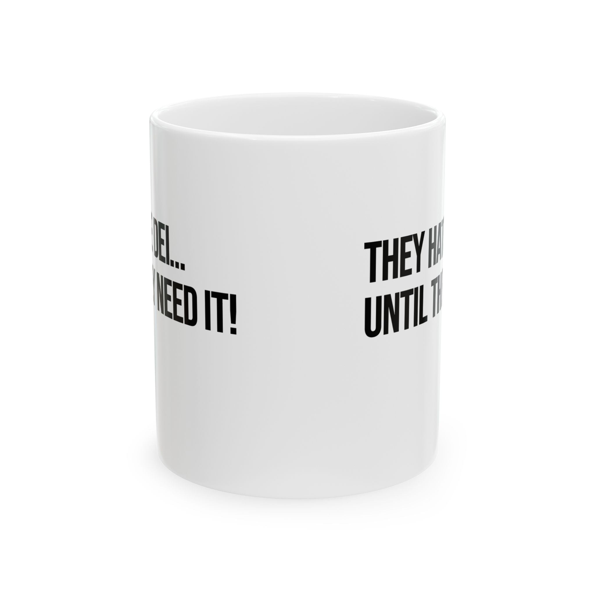 They Hate DEI until They Need It Mug 11oz (White & Black)-Mug-The Original God Ain't Petty But I Am