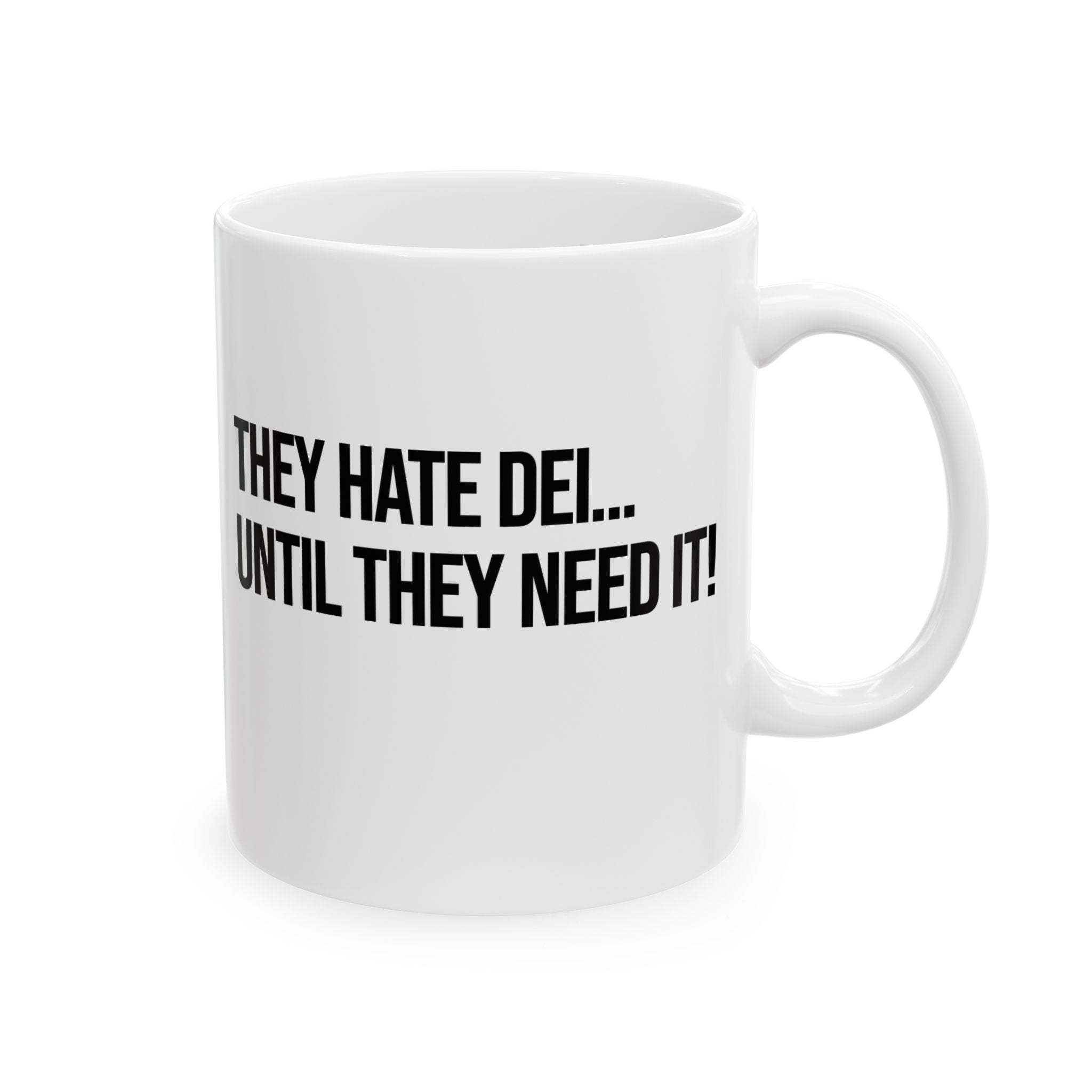 They Hate DEI until They Need It Mug 11oz (White & Black)-Mug-The Original God Ain't Petty But I Am