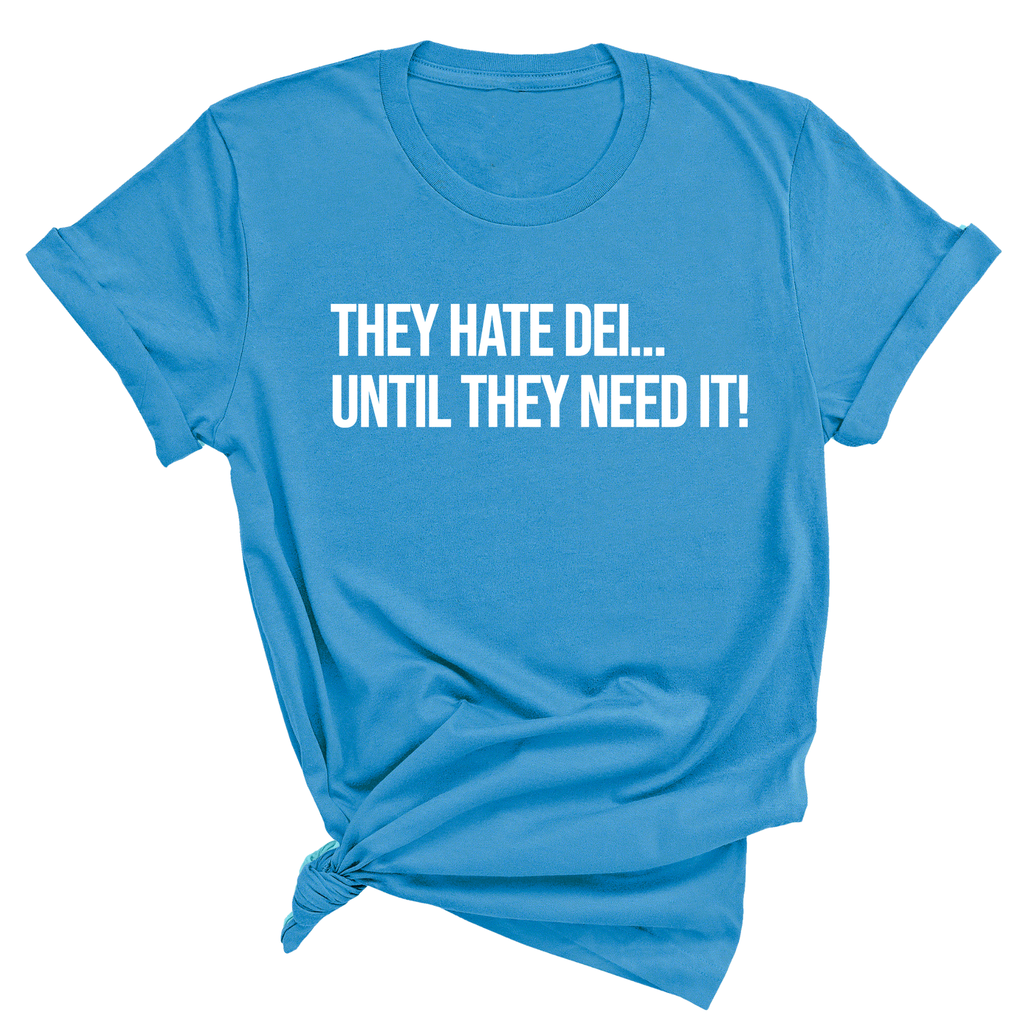 They Hate DEI until They Need It Unisex Tee-T-Shirt-The Original God Ain't Petty But I Am