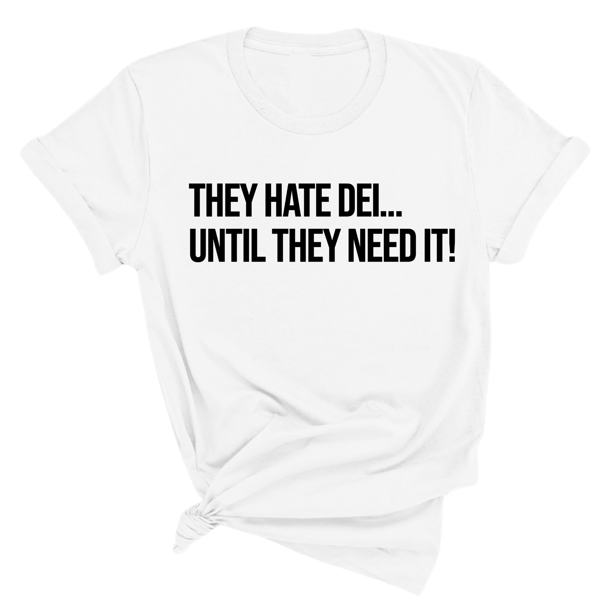 They Hate DEI until They Need It Unisex Tee-T-Shirt-The Original God Ain't Petty But I Am