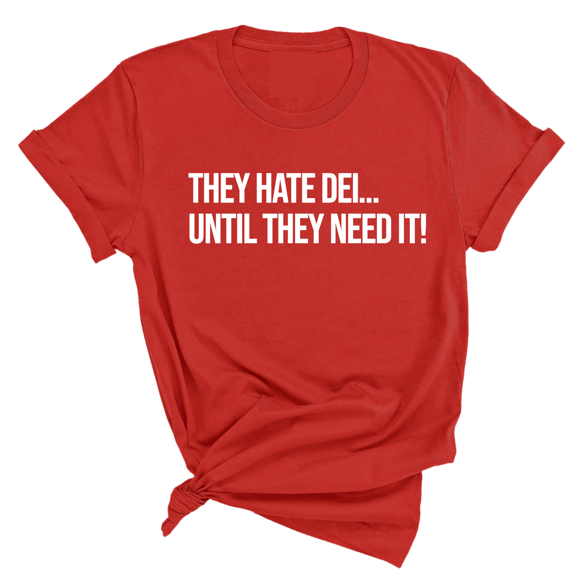 They Hate DEI until They Need It Unisex Tee-T-Shirt-The Original God Ain't Petty But I Am