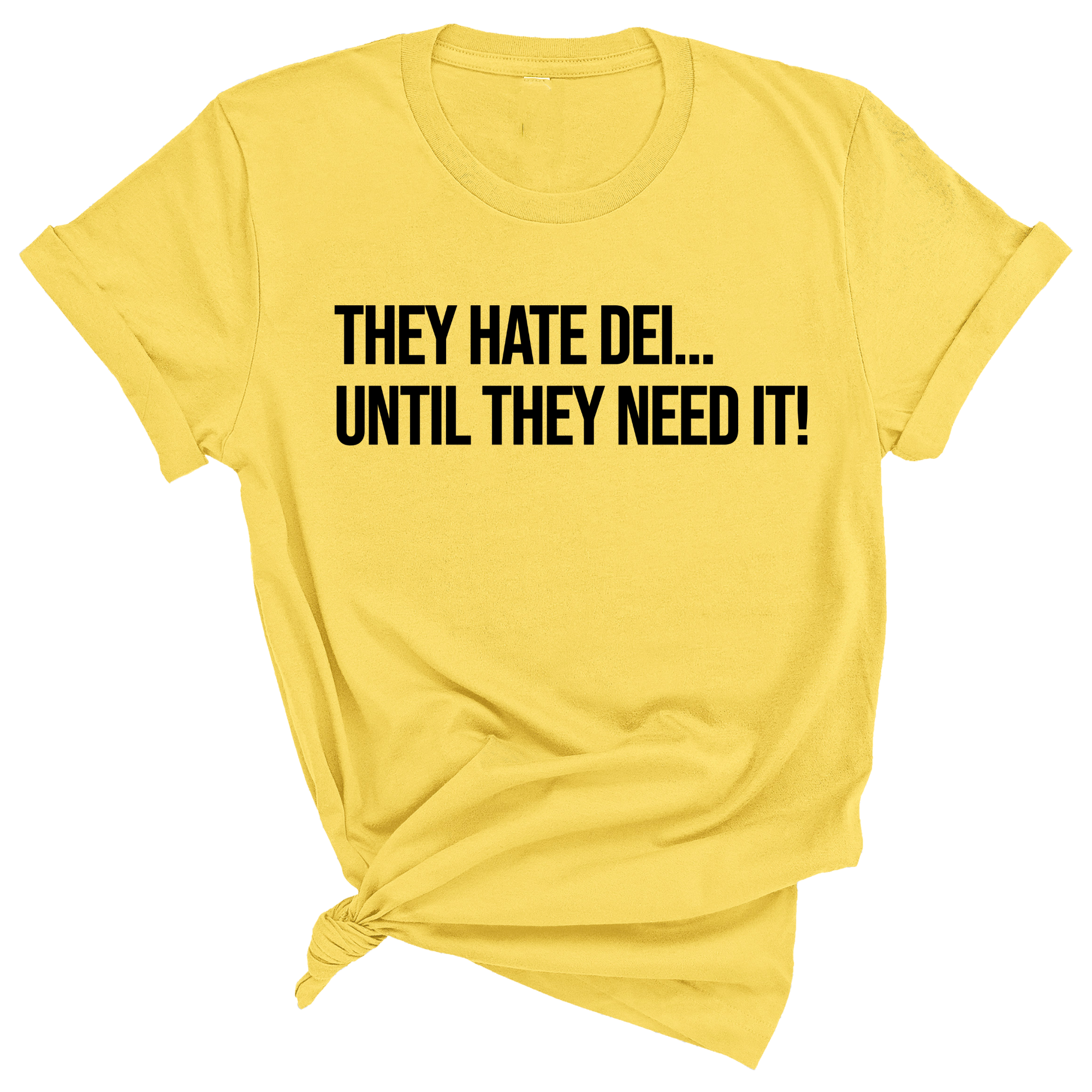 They Hate DEI until They Need It Unisex Tee-T-Shirt-The Original God Ain't Petty But I Am